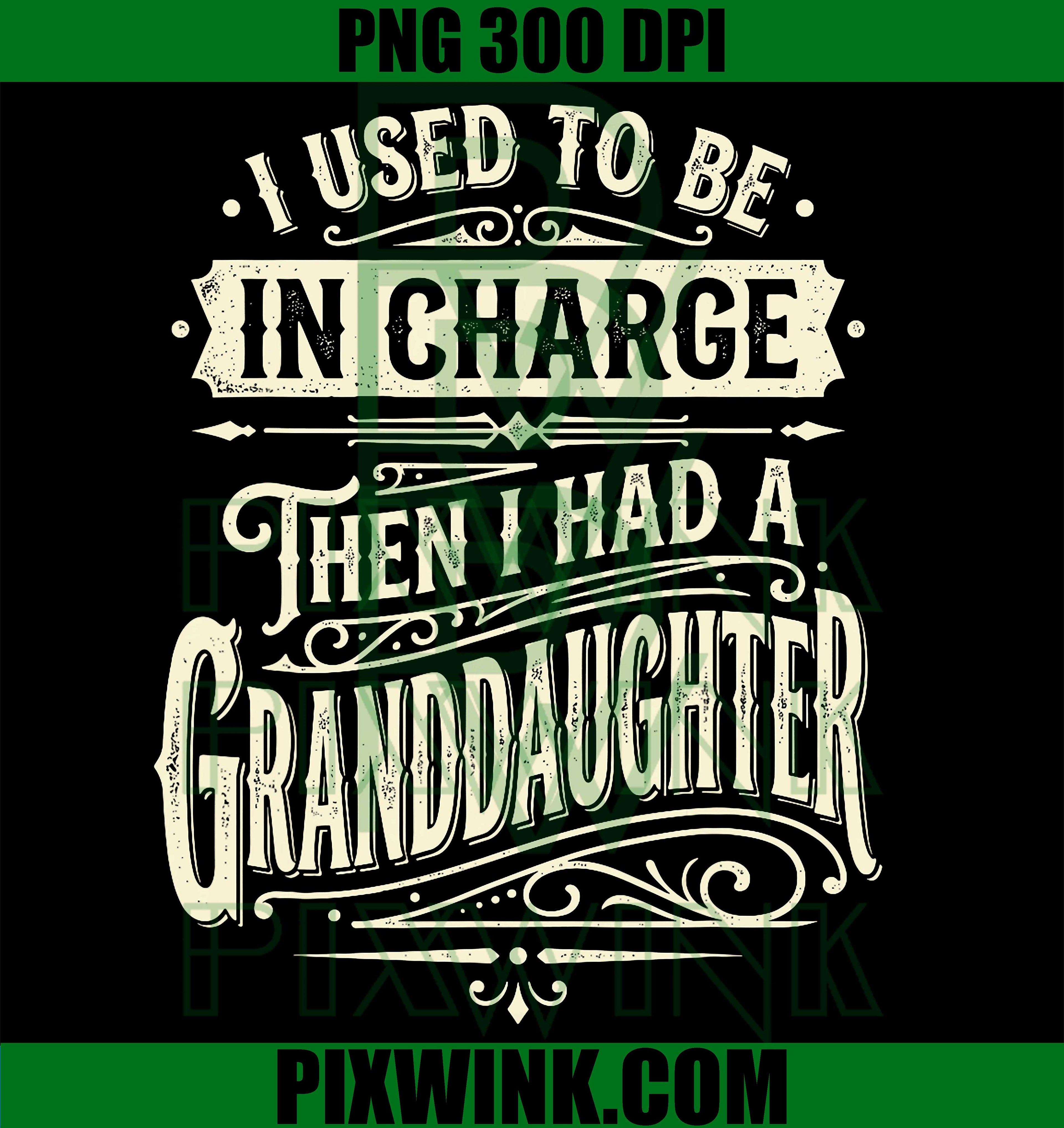Granddaughter Humor PNG, Used to Be in Charge Funny Quote PNG