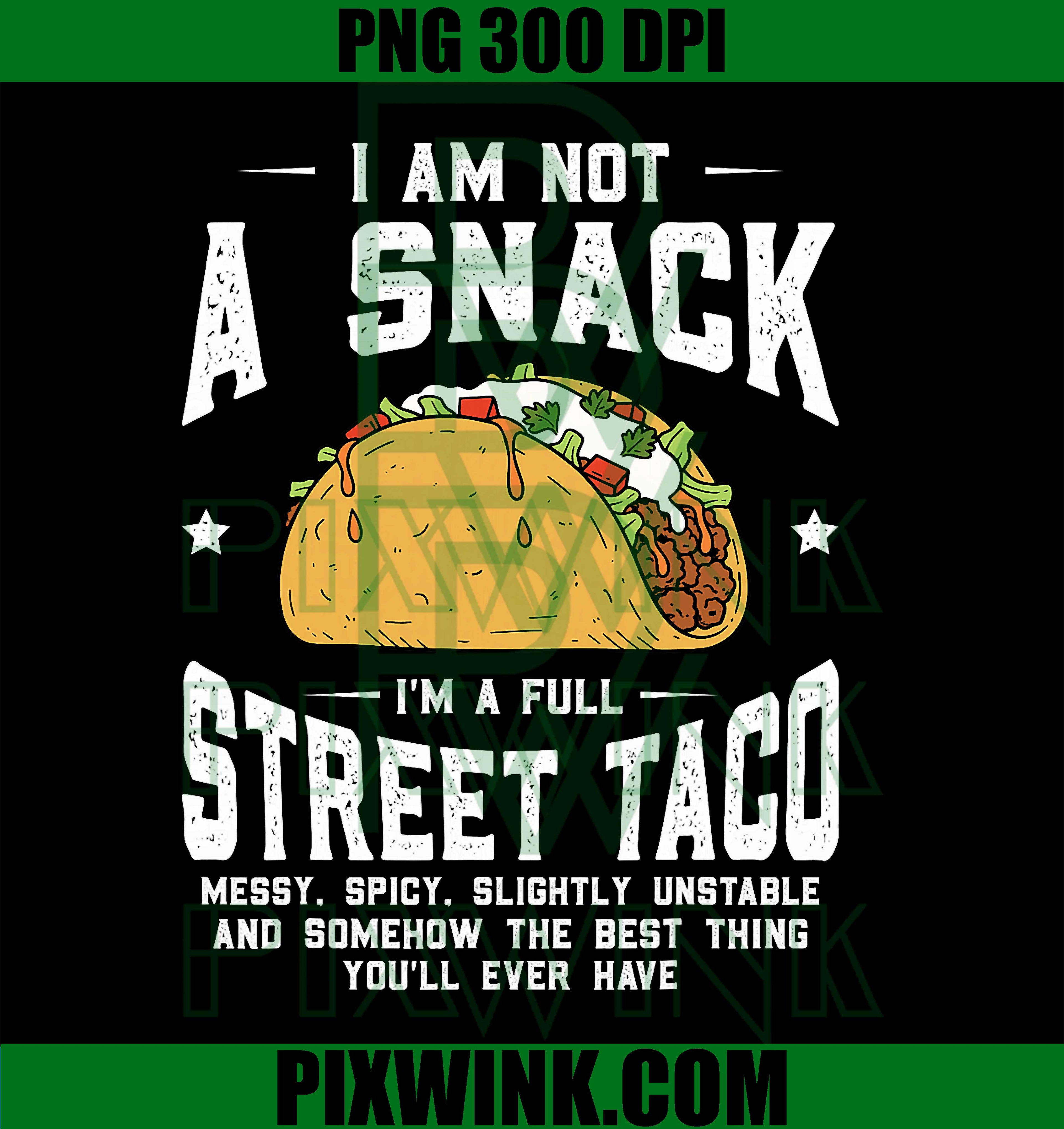 I'm Not a Snack I'm a Full Street Taco Messy Spicy Humor PNG