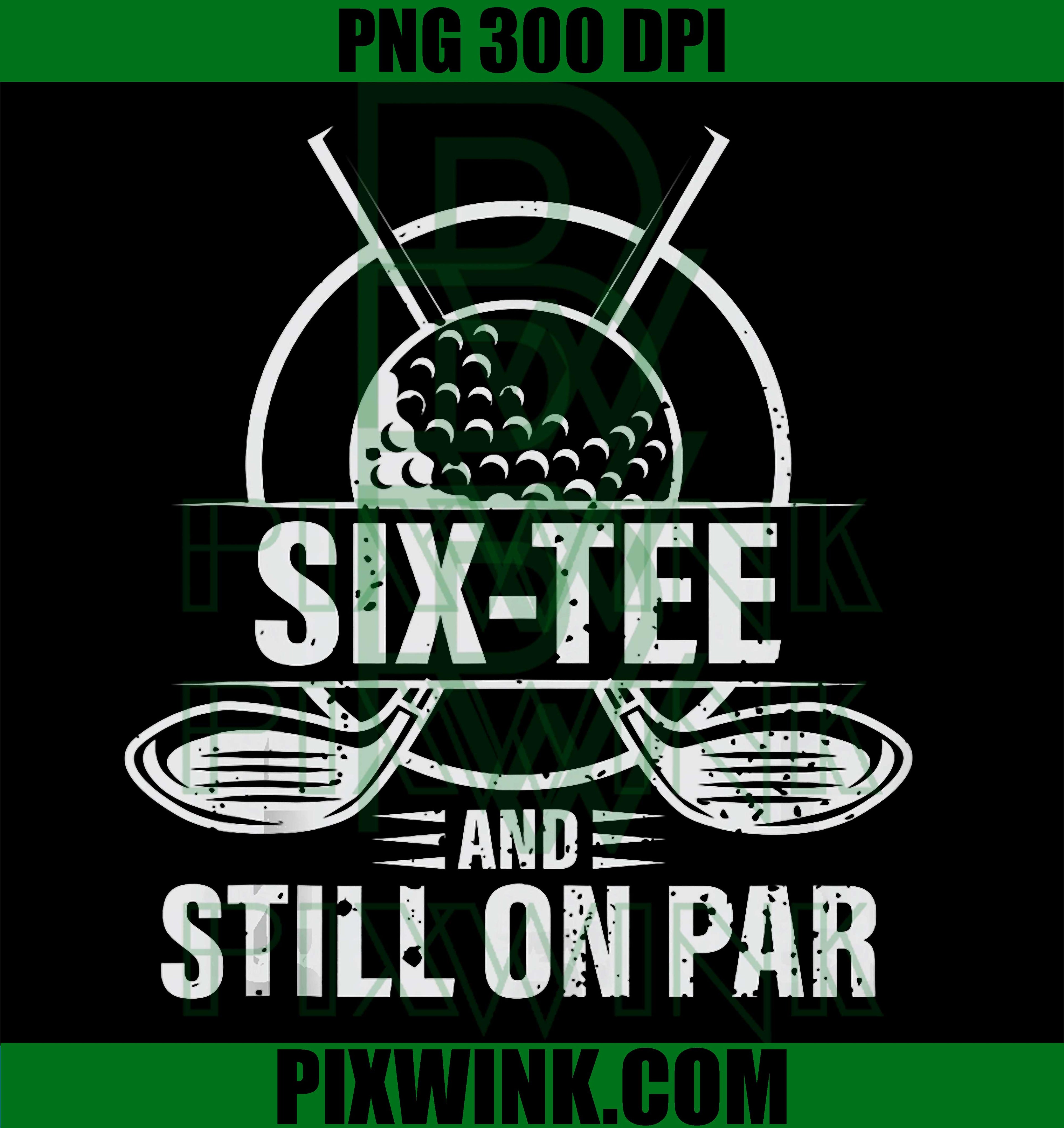 Funny Golf 60th Birthday PNG, Six-tee Still on Par Digital Download, Retro Graphic