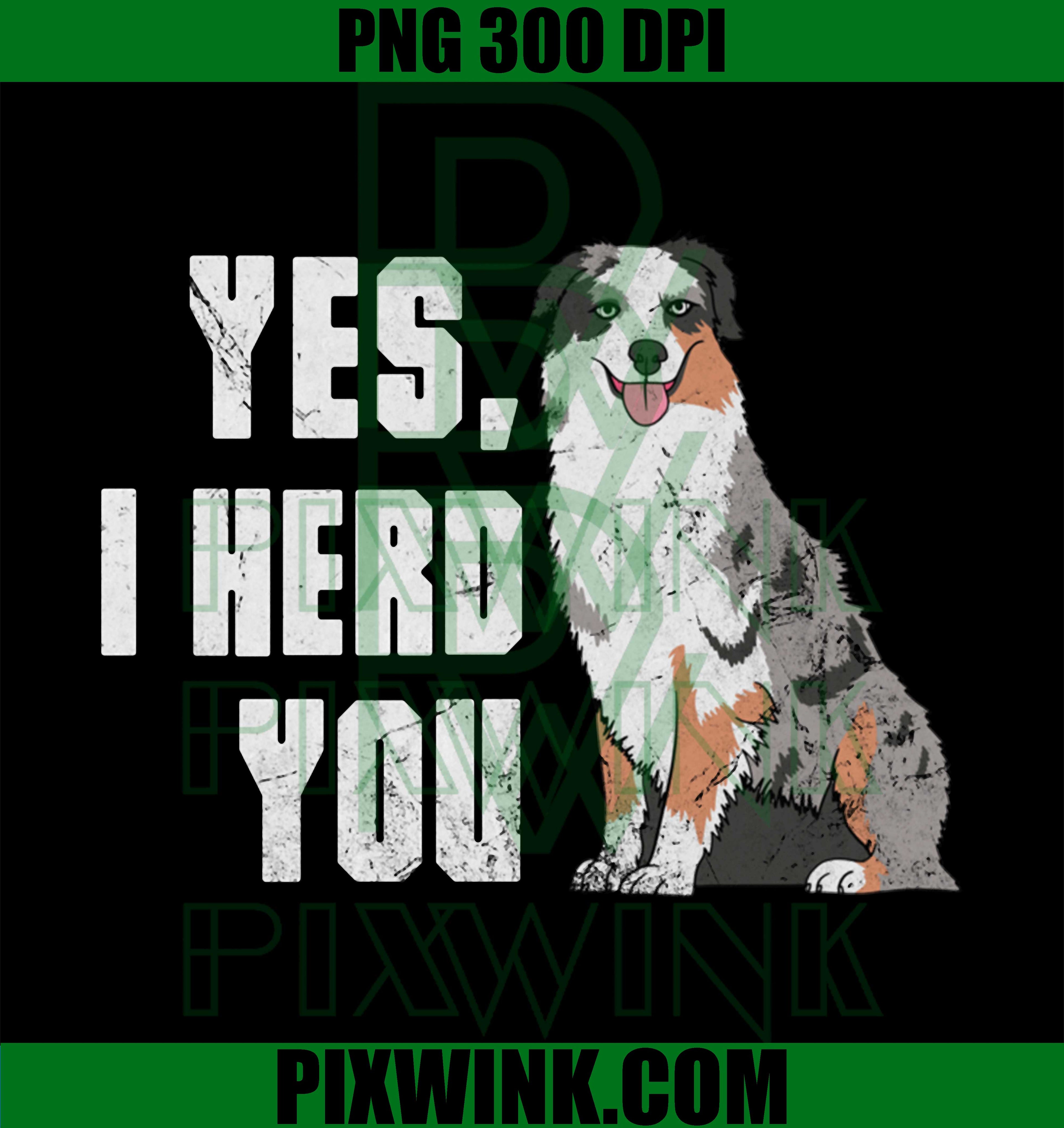 Yes I Herd You PNG, Australian Shepherd Aussie Owner Distressed Graphic PNG