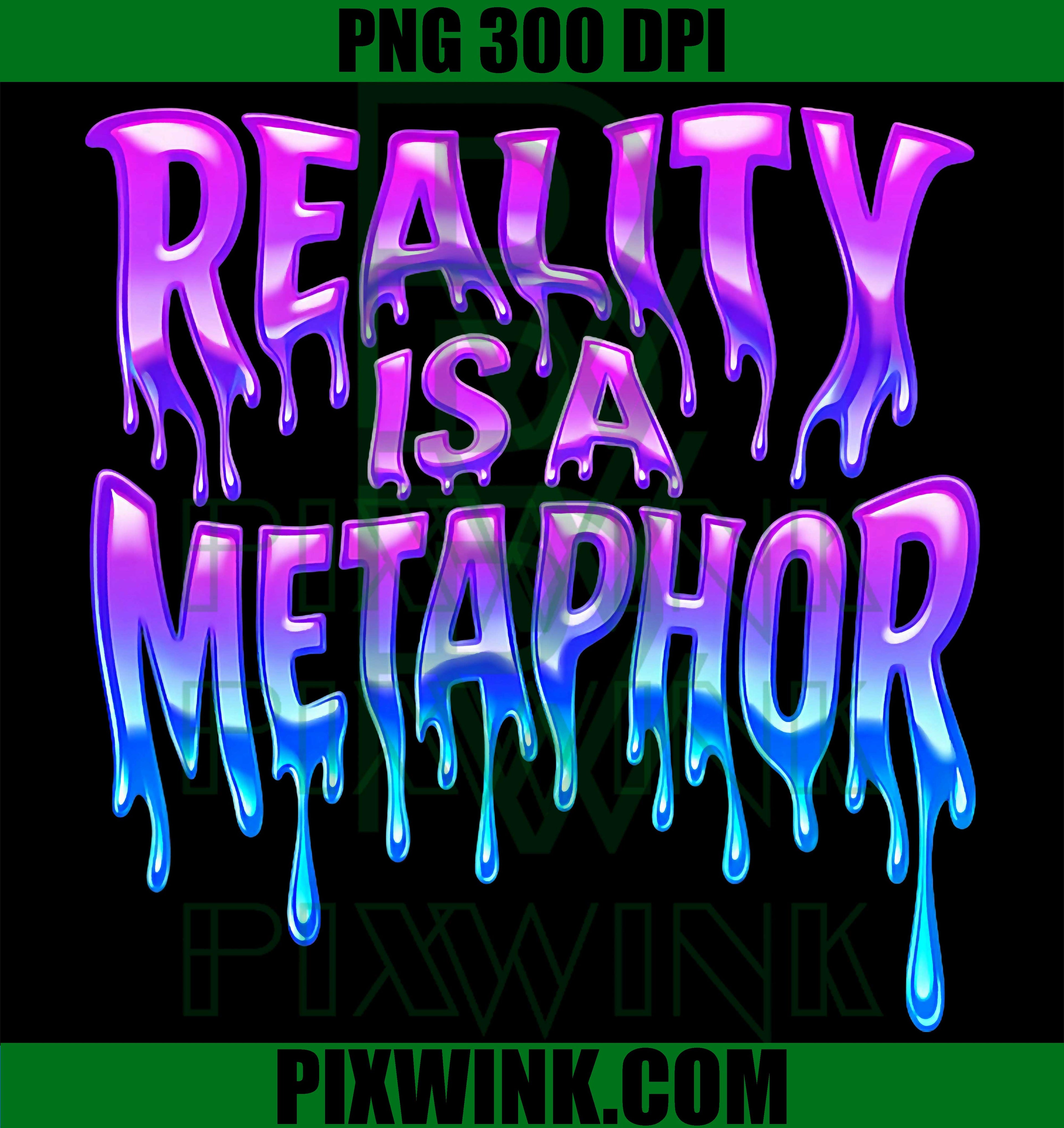 Reality Is A Metaphor PNG, Trippy Melting Text PNG, Streetwear Quote PNG