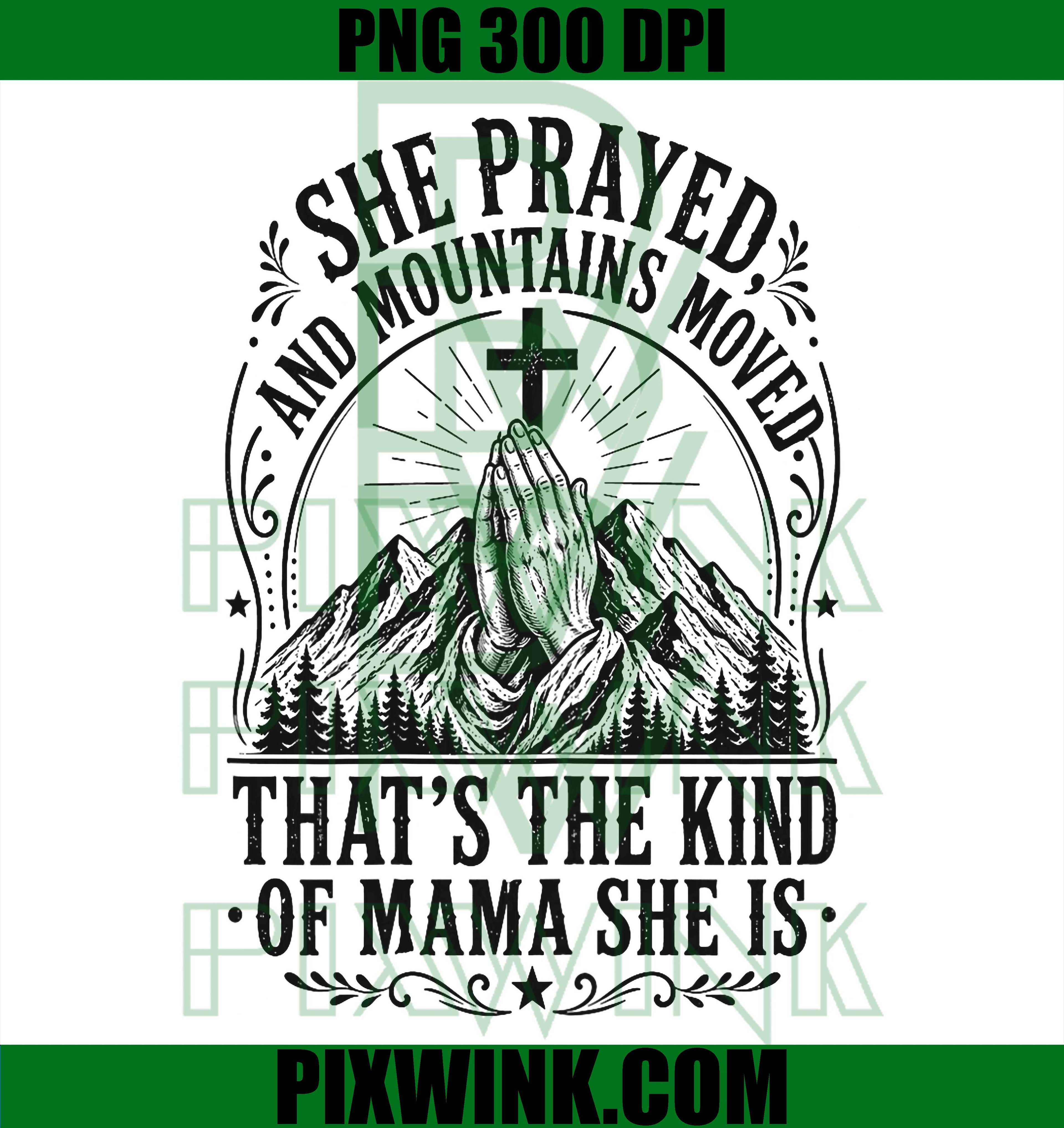 She Prayed And Moved Mountains PNG, Christian Faith Mother Quote PNG