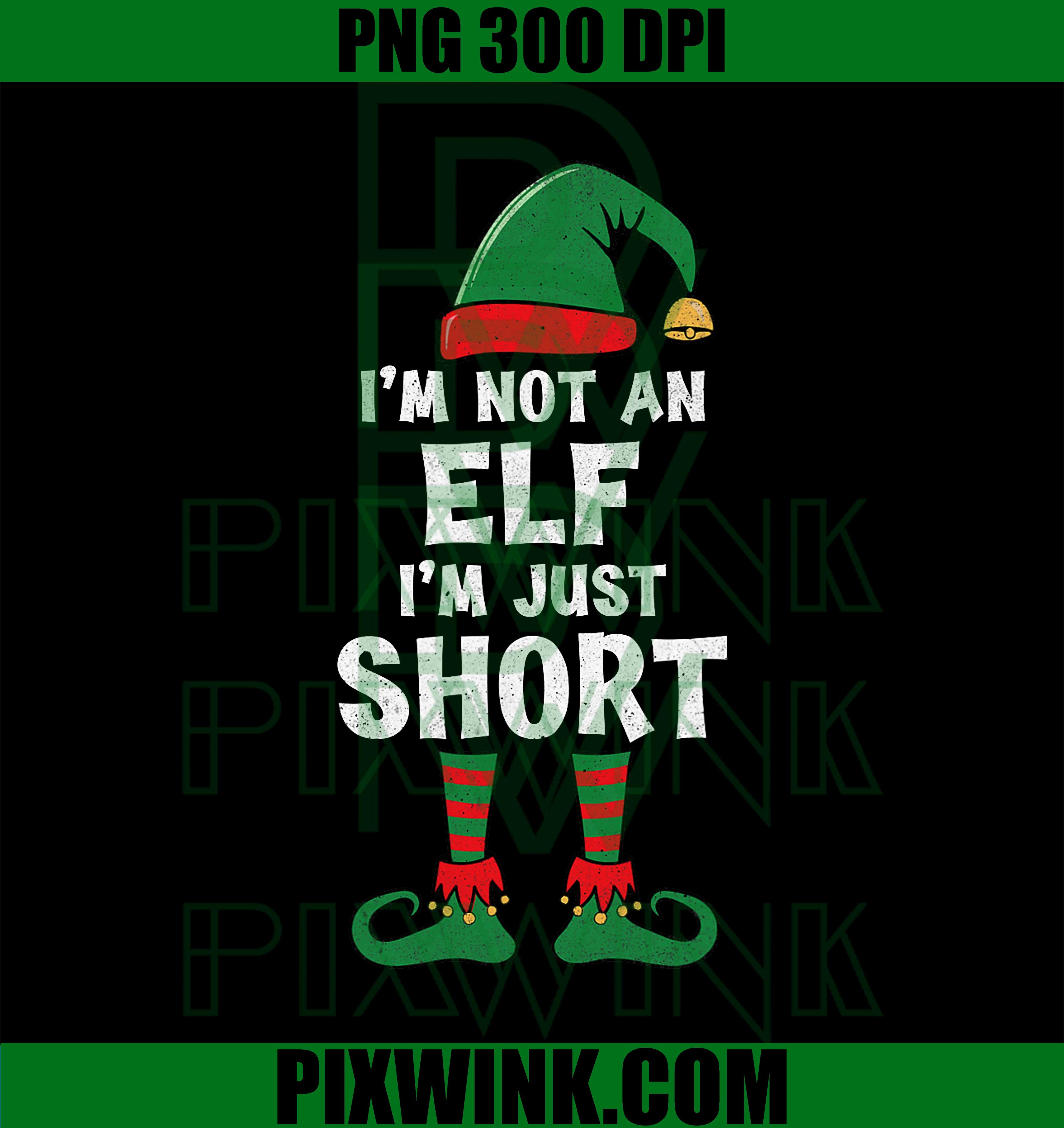 I'm Not an Elf I'm Just Short Merry Christmas Elf Xmas Funny PNG