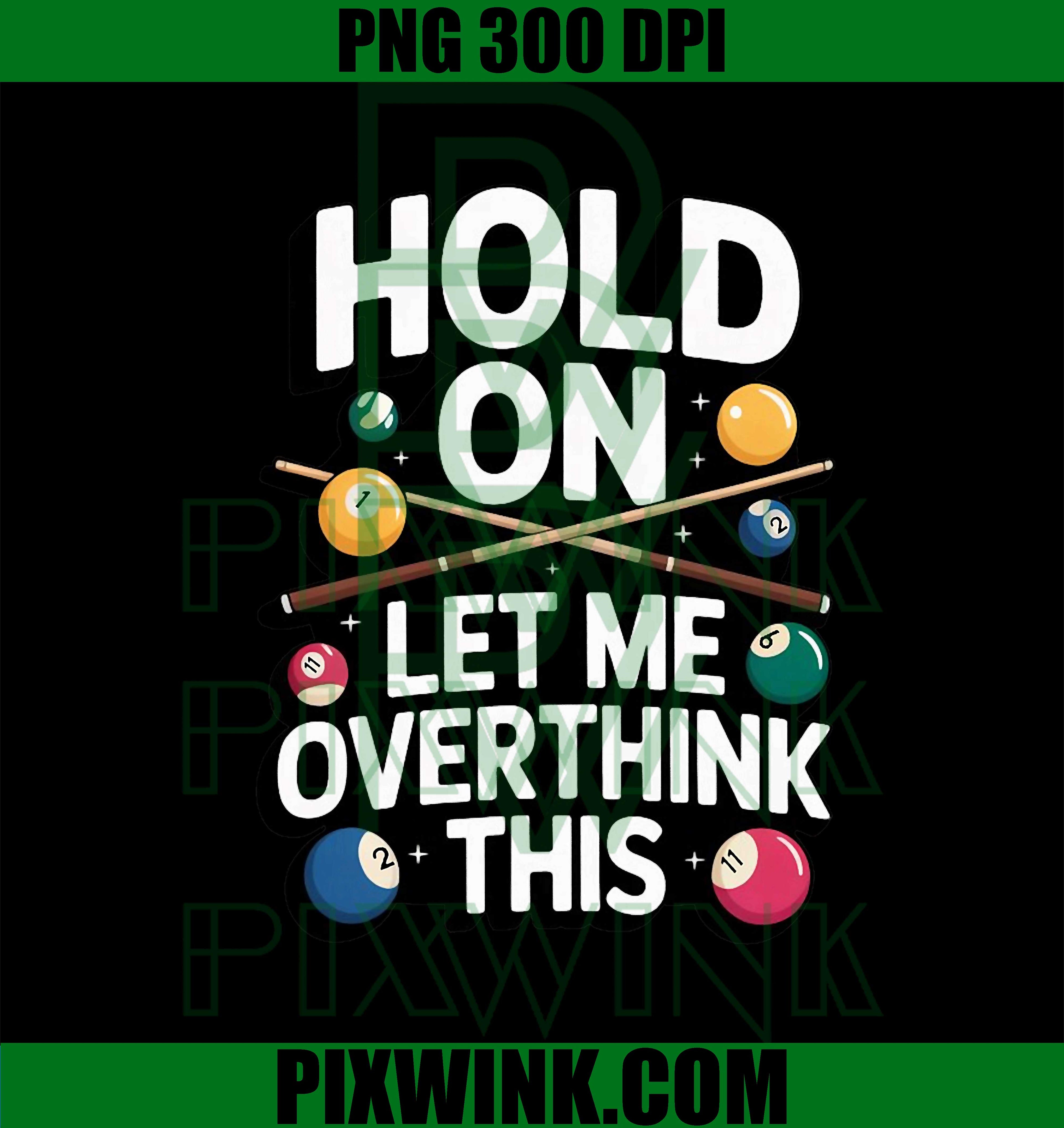 Hold On Let Me Overthink This PNG, Billiards Pool Humor PNG