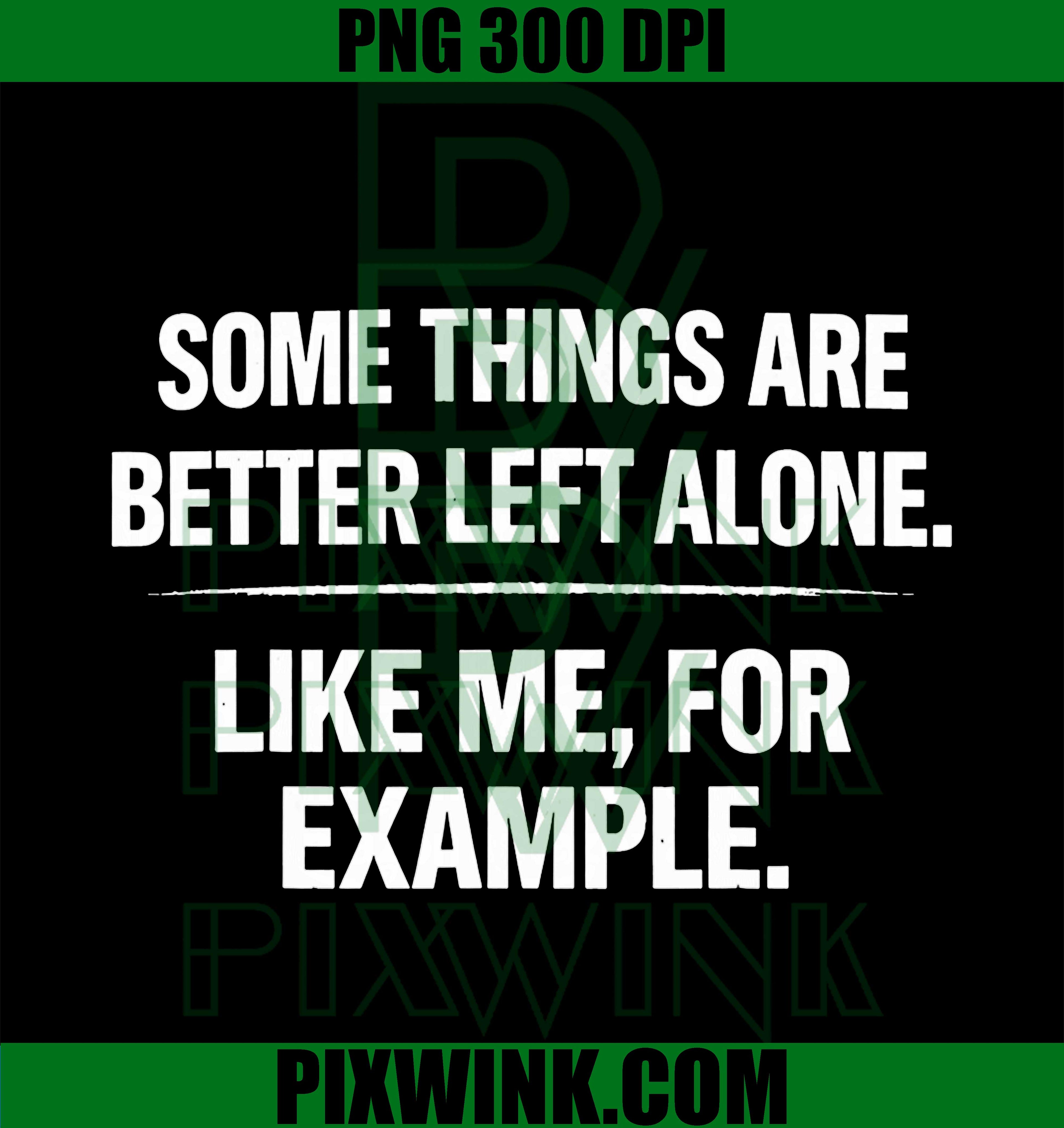 Some Things Are Better Left Alone PNG, Sarcastic Introvert Quote PNG
