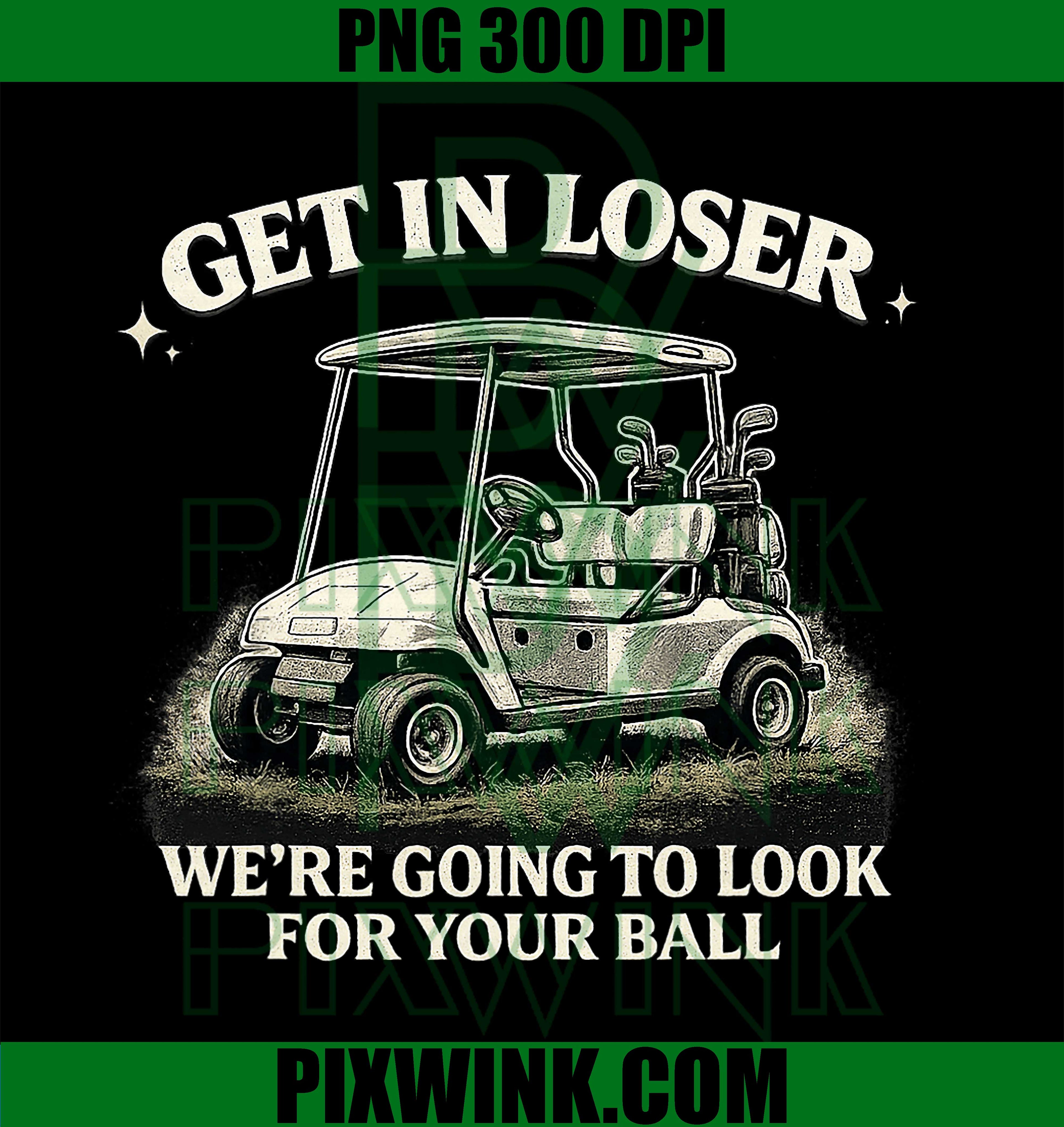 Get In Loser Golf Ball PNG, Funny Humor Quote PNG