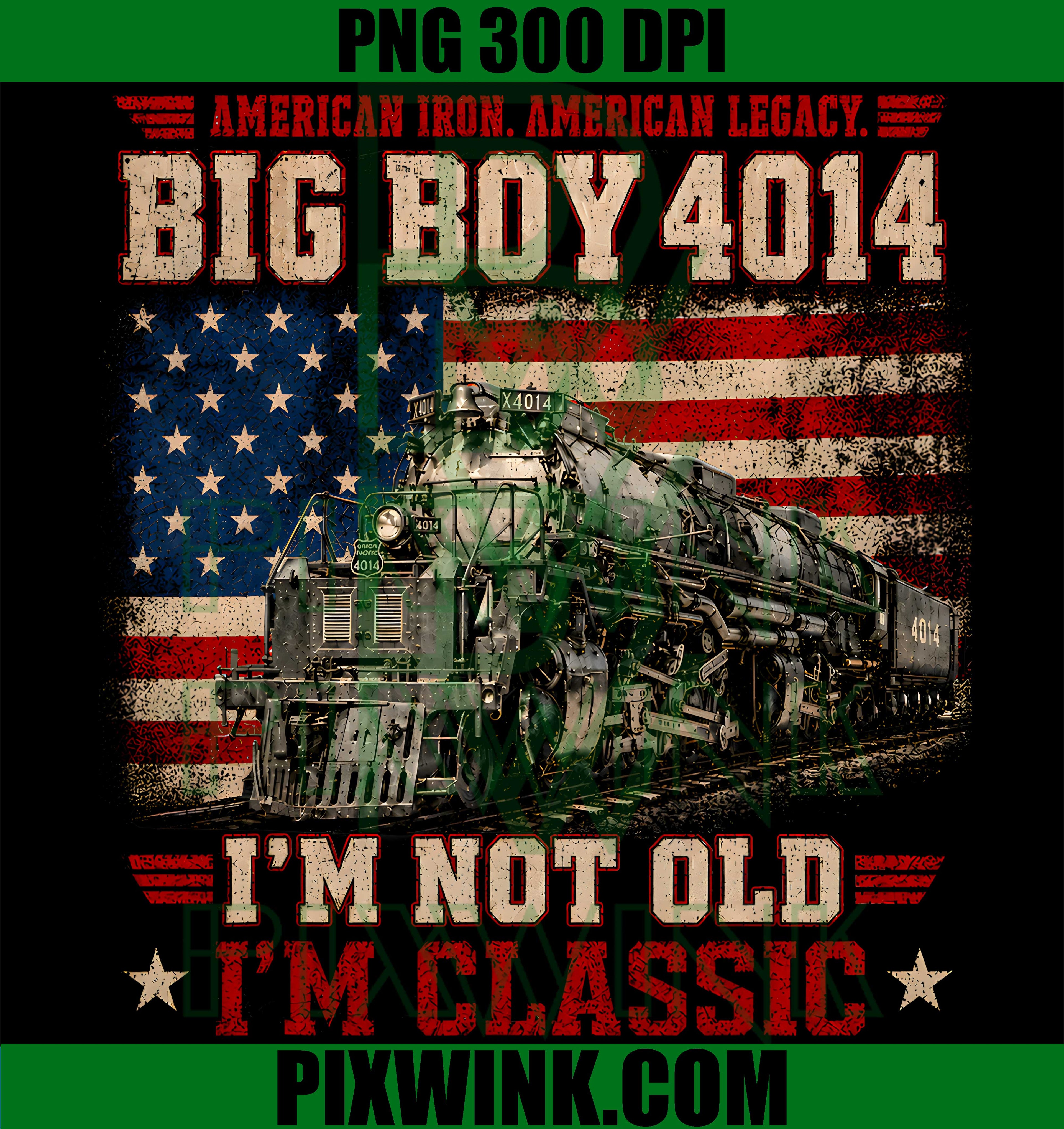 Vintage Big Boy 4014 Train Classic PNG, Not Old Im Classic Humor PNG