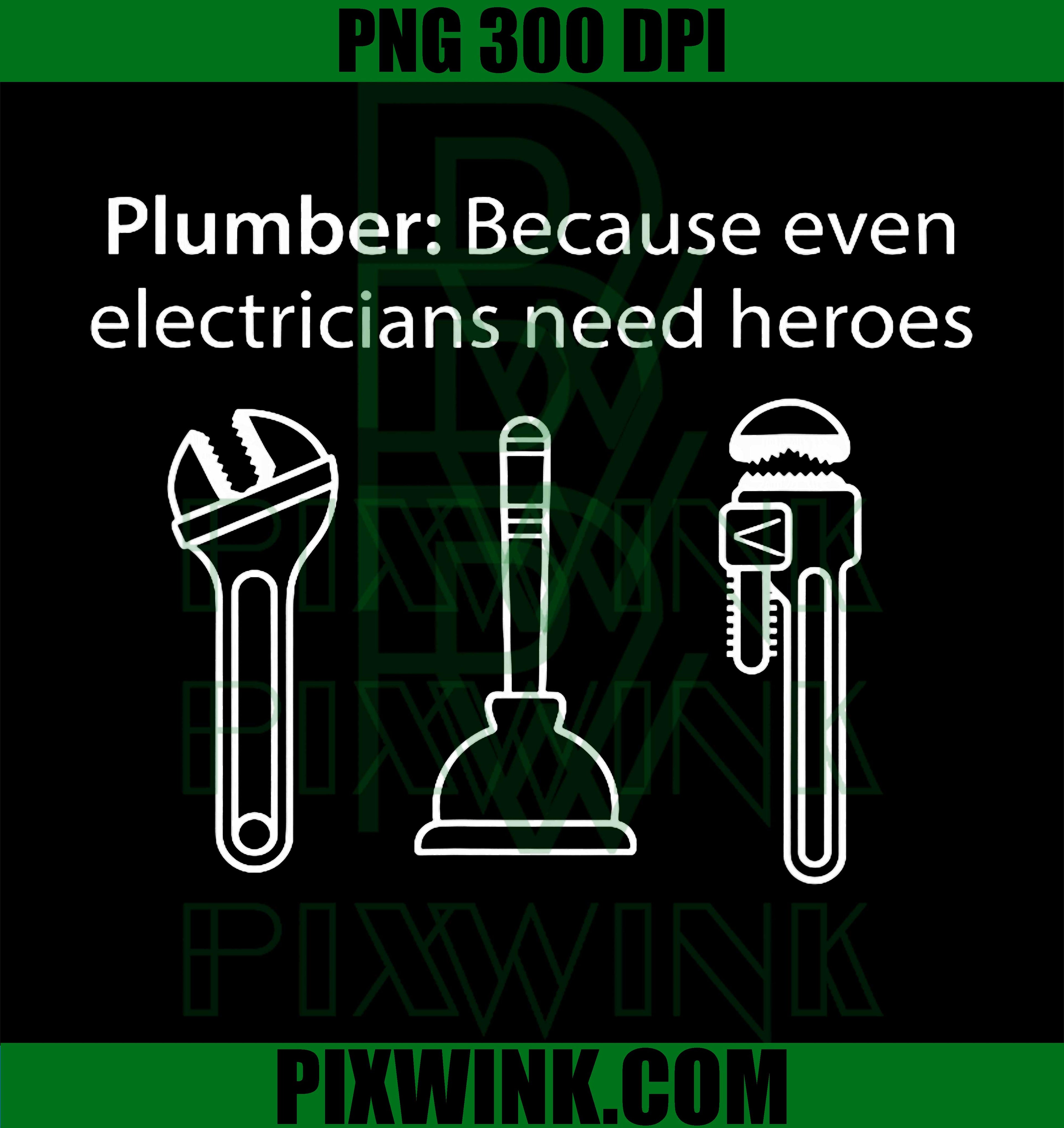 Funny Plumber PNG, Even Electricians Need Heroes, Plumbing Digital Design File