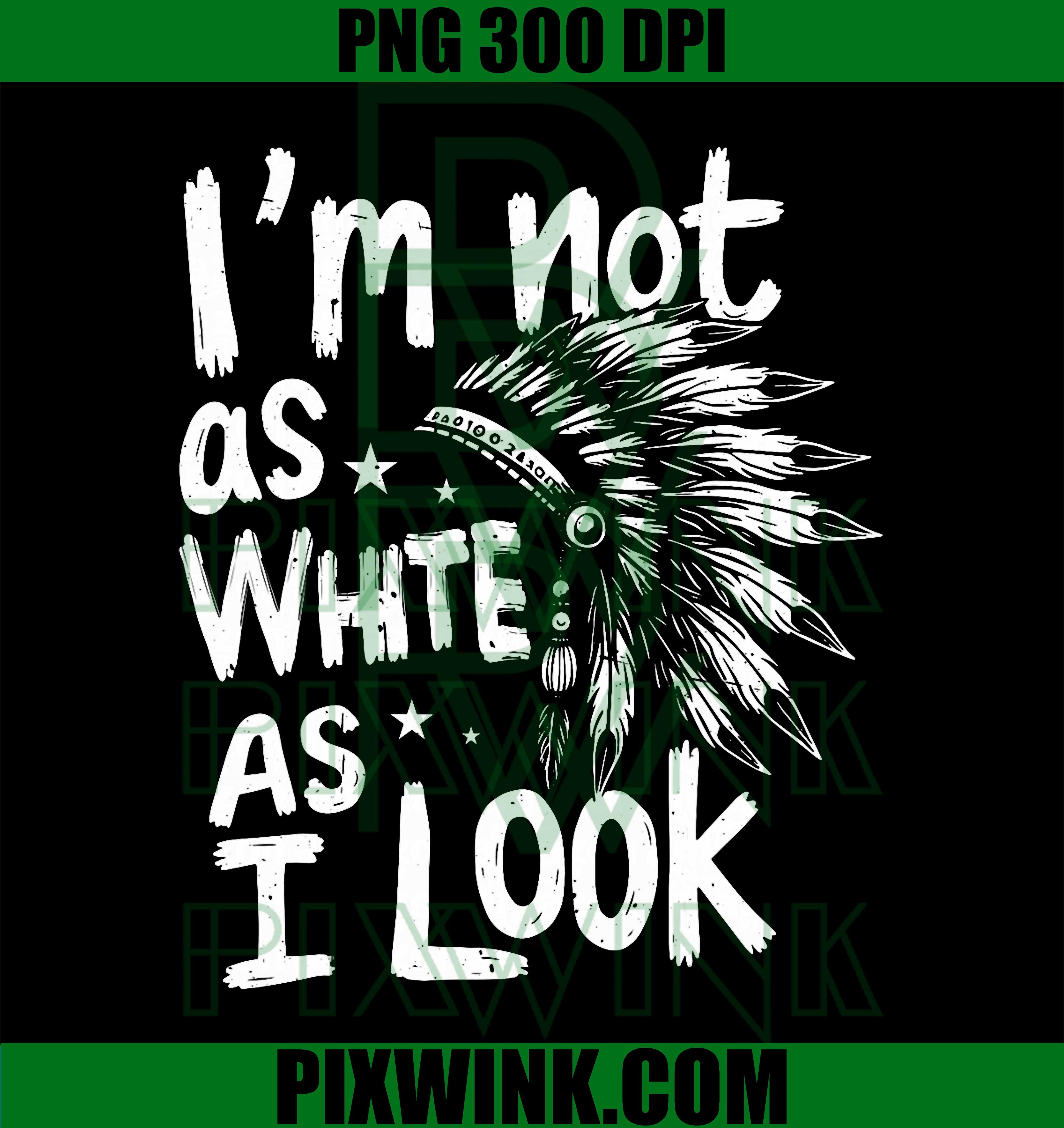 I'm Not As White As I Look PNG