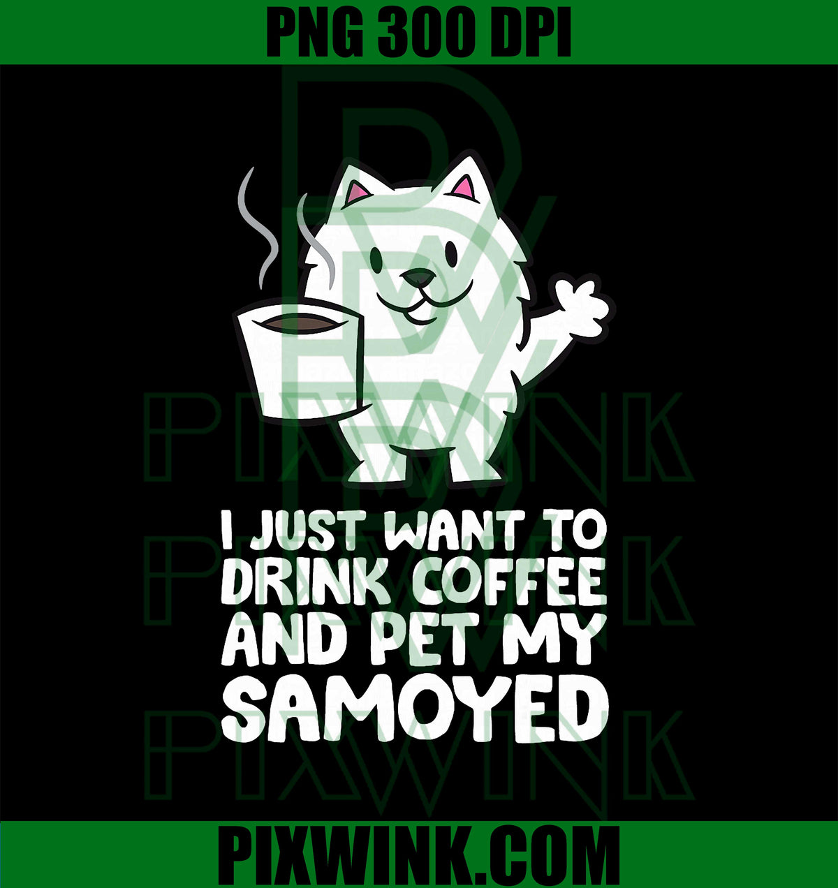 I Just Want to Drink Coffee and Pet My Samoyed PNG