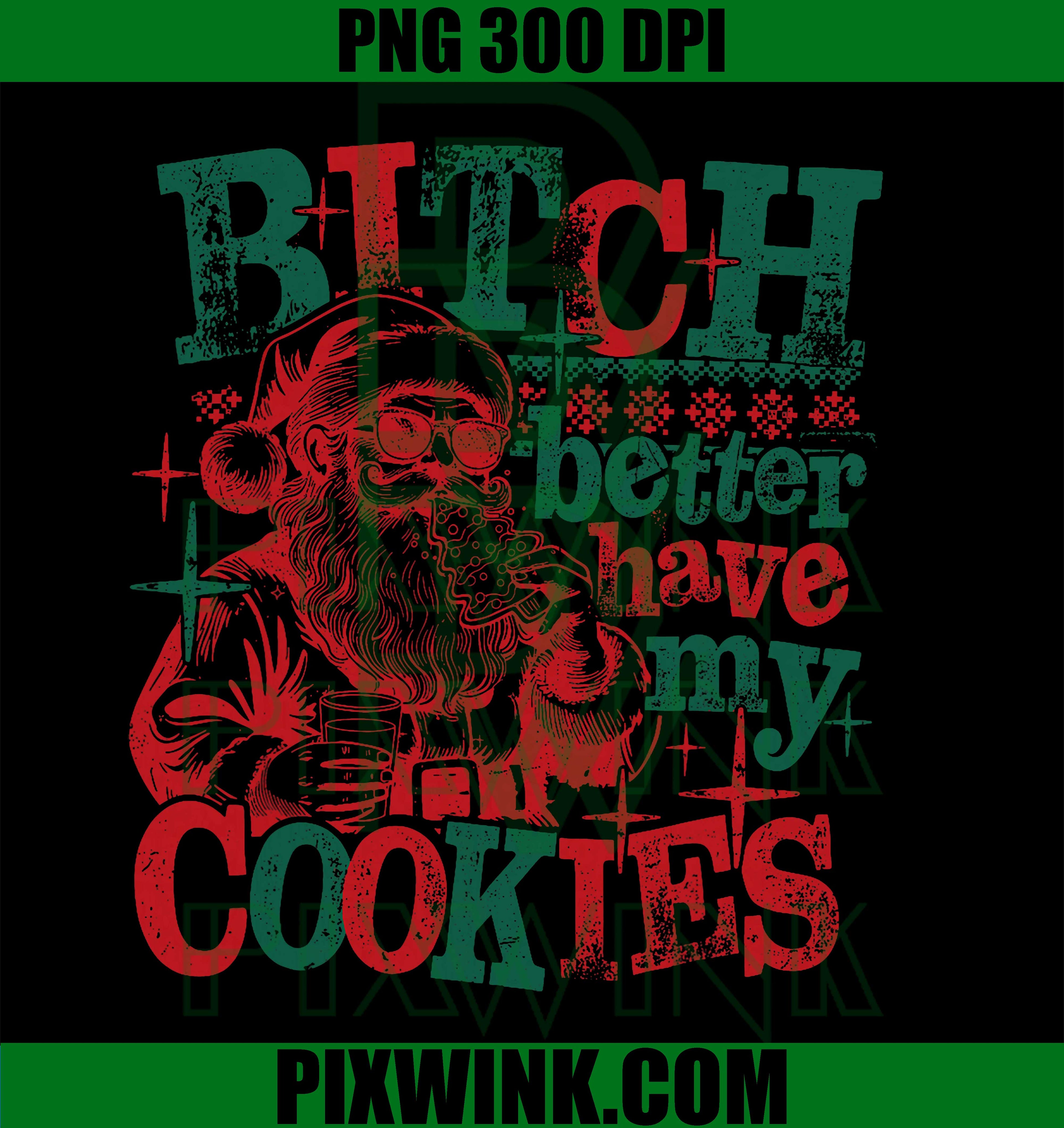 Bitch Better Have My Cookies Santa Claus Christmas PNG