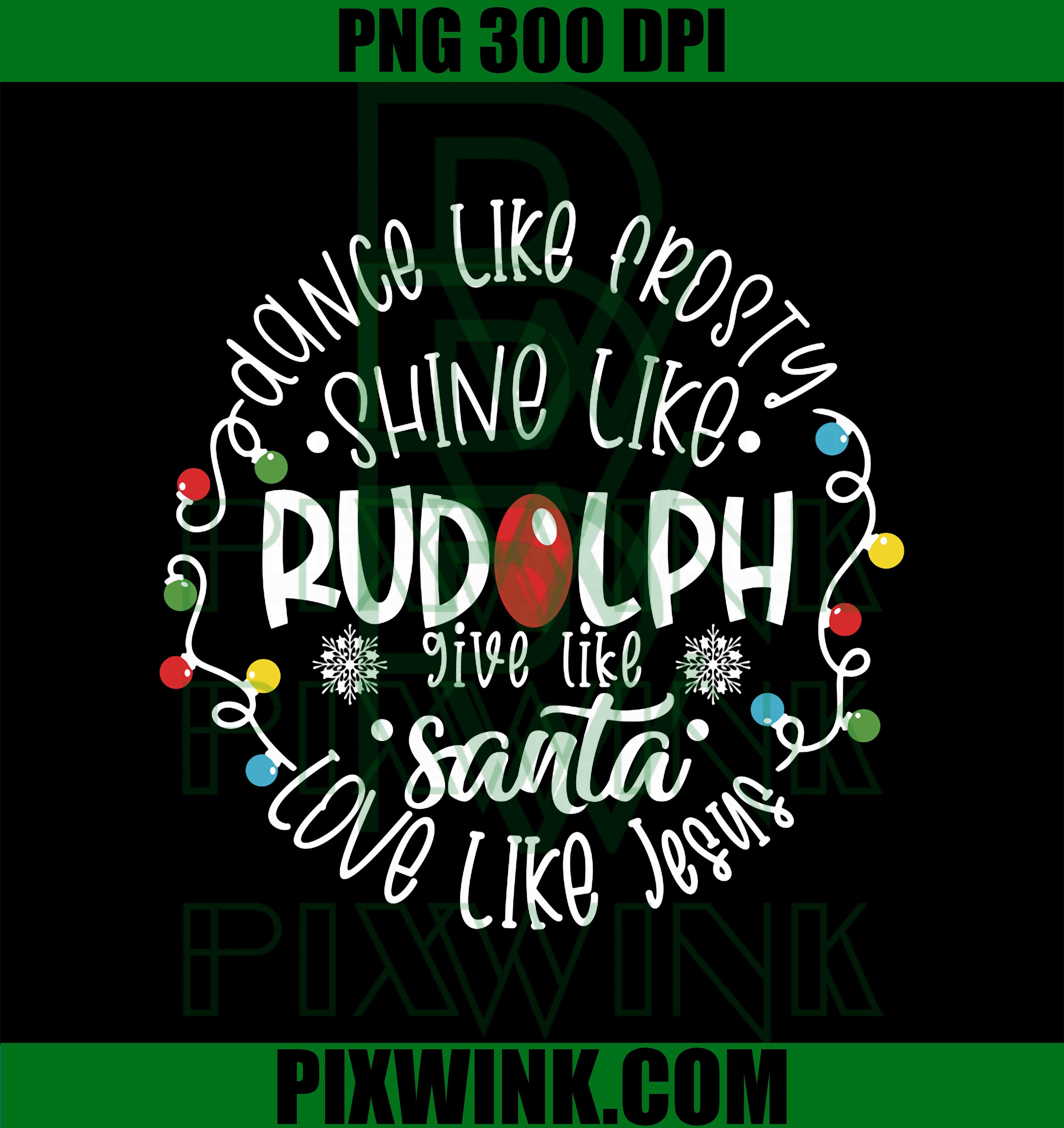 Dance Like Frosty Shine Like Rudolph Love Like Jesus Xmas PNG