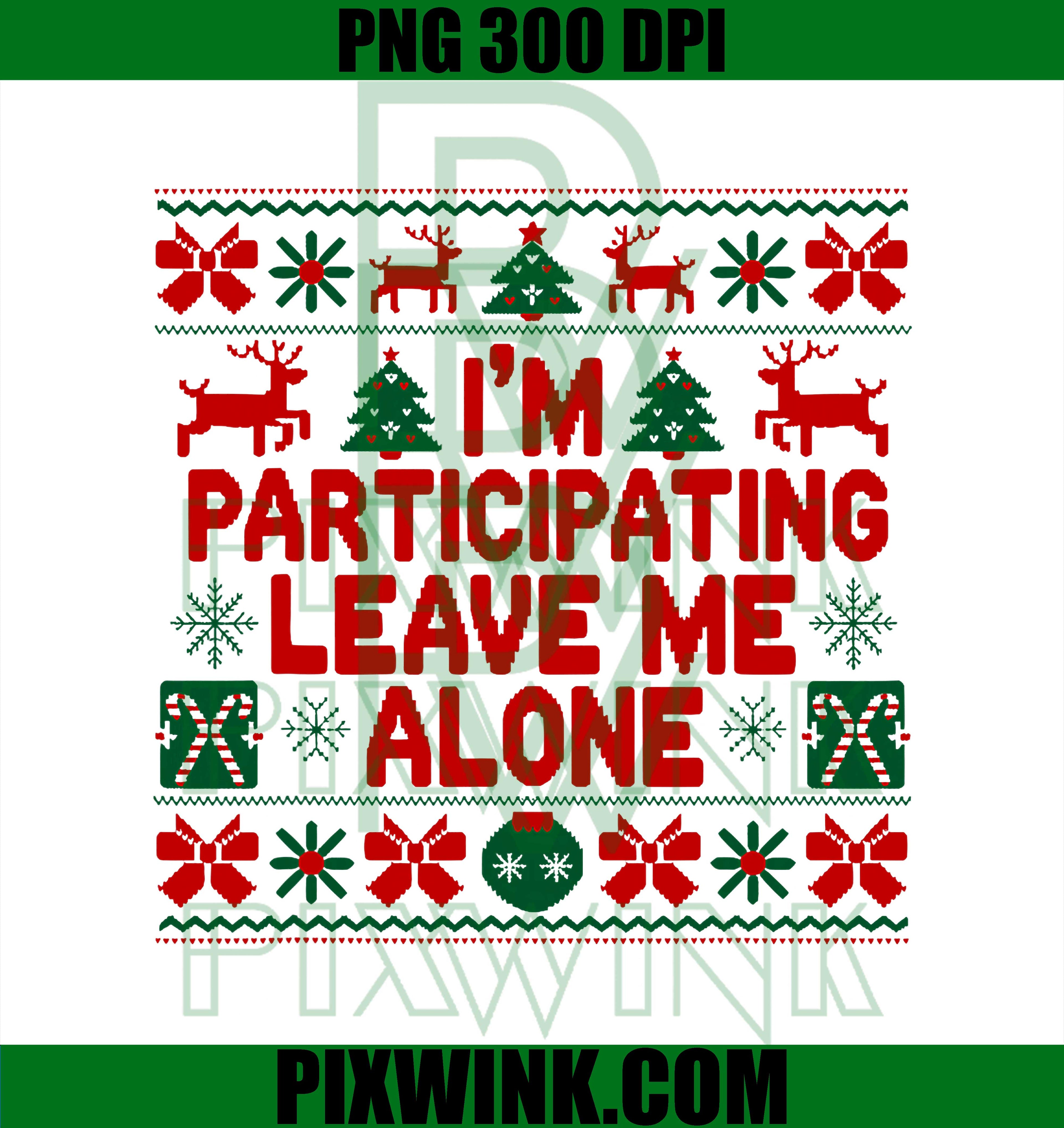 I'm Participating Leave Me Alone Christmas Fun PNG