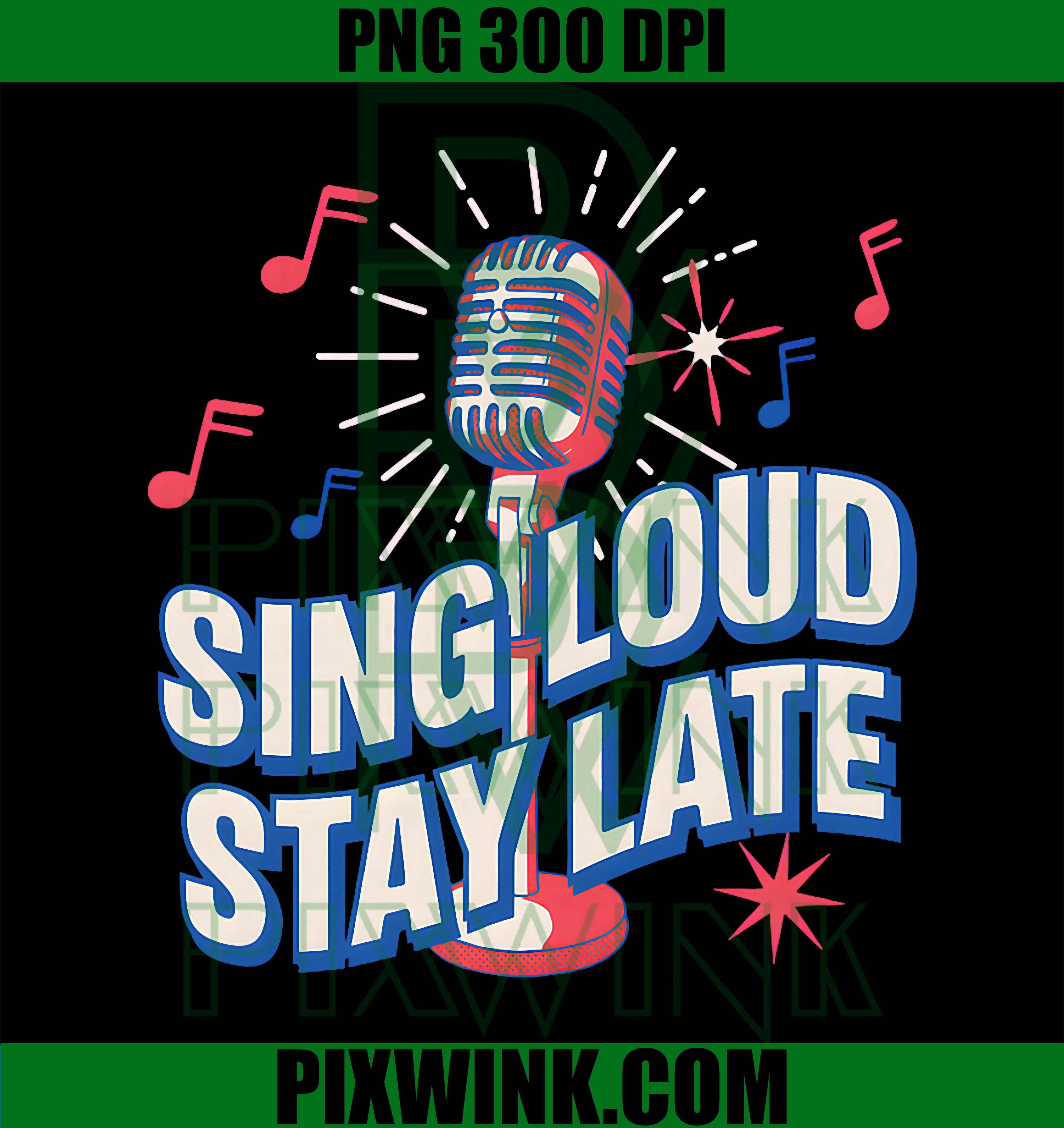 Sing Loud Stay Late PNG, Karaoke Singer Mic PNG Music Lover Design