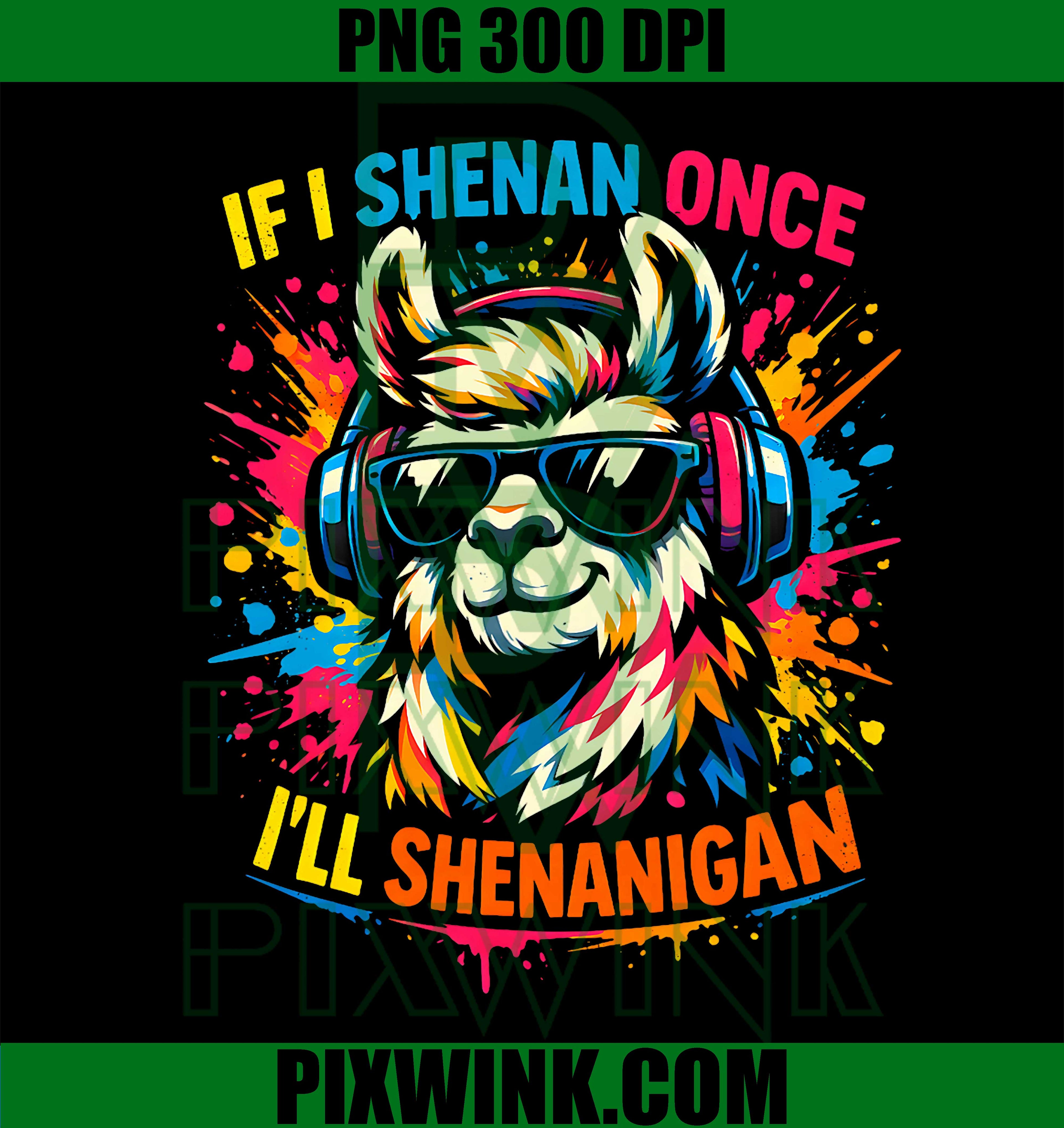 If I Shenan Once I’ll Shenanigan PNG, Funny Llama St Patrick’s Day Graphic PNG