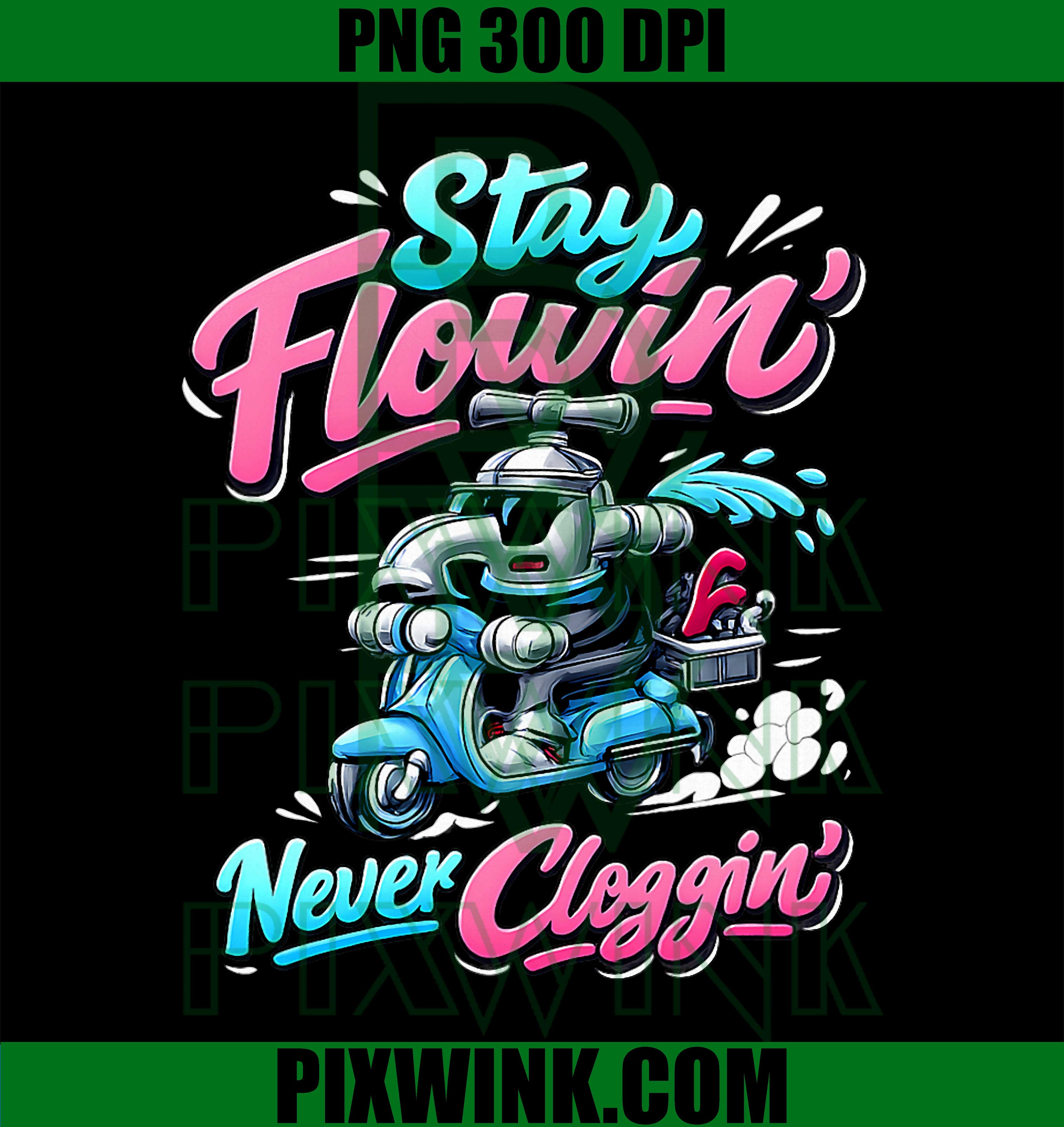 Stay Flowin Never Cloggin PNG, Plumber Pipe Pun PNG
