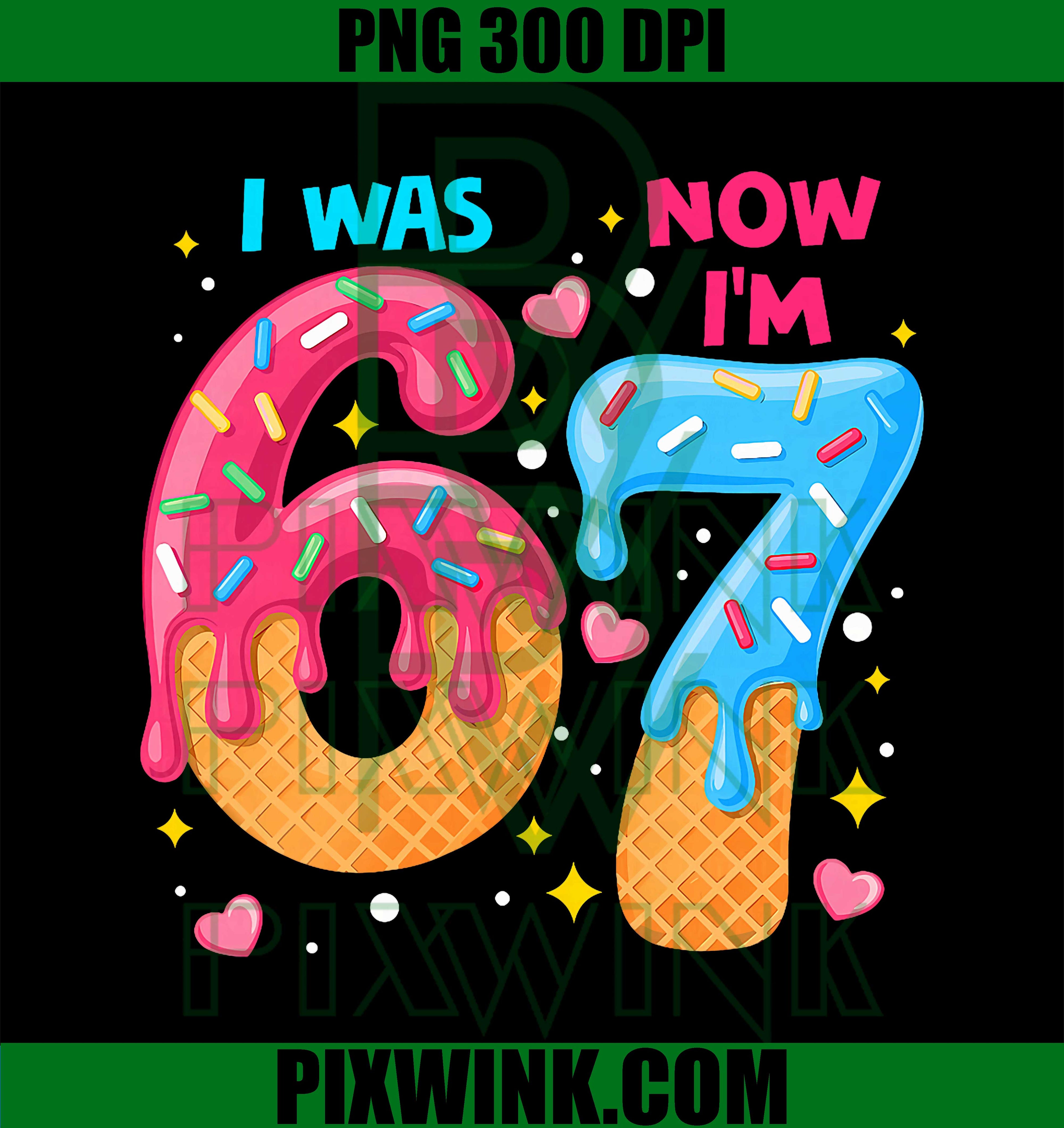7 Year Old Birthday I was 6 Now I'm 7 Drip 67 Meme Six Seven PNG