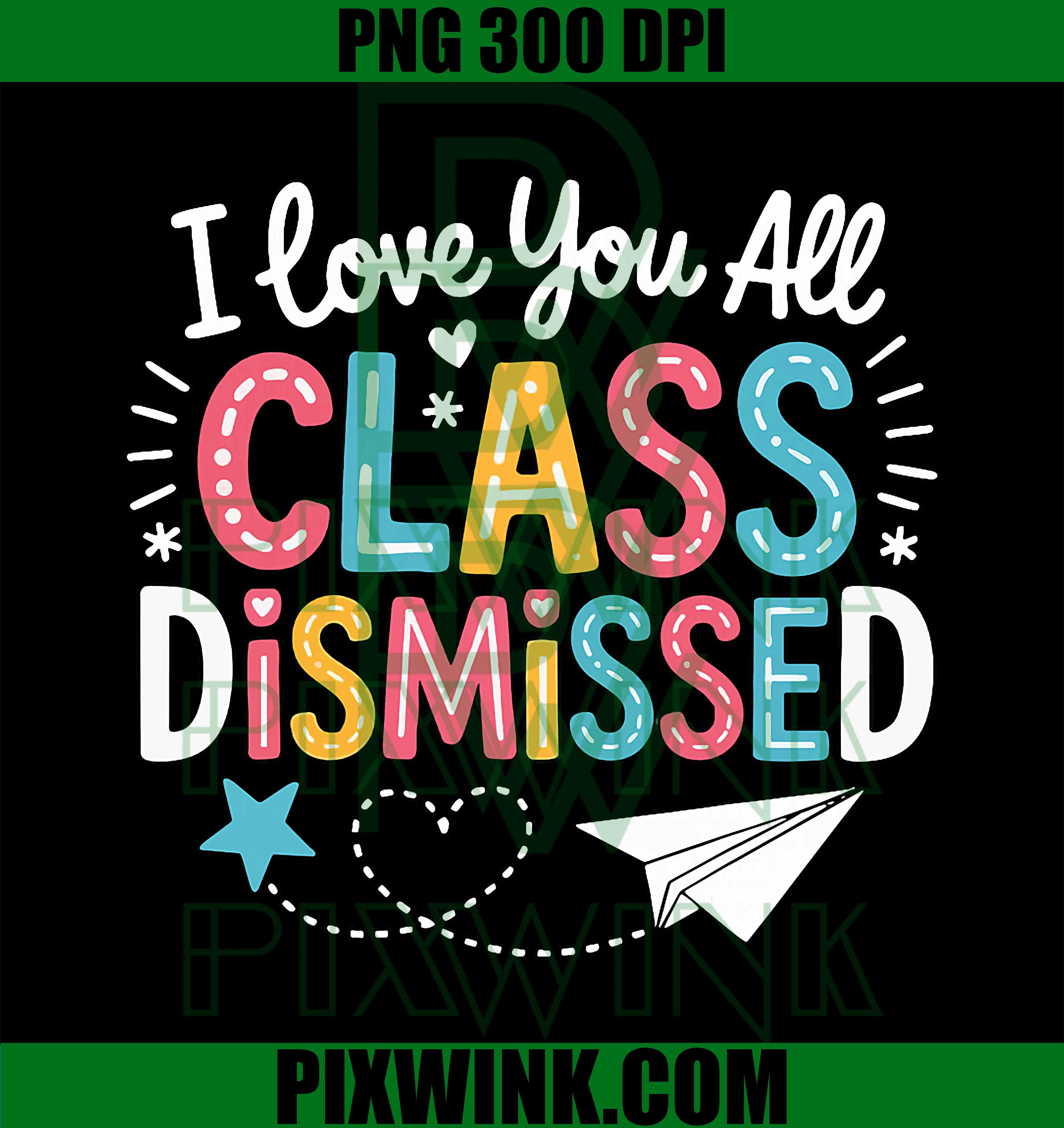 Class Dismissed Teacher PNG, Last Day Of School Design PNG
