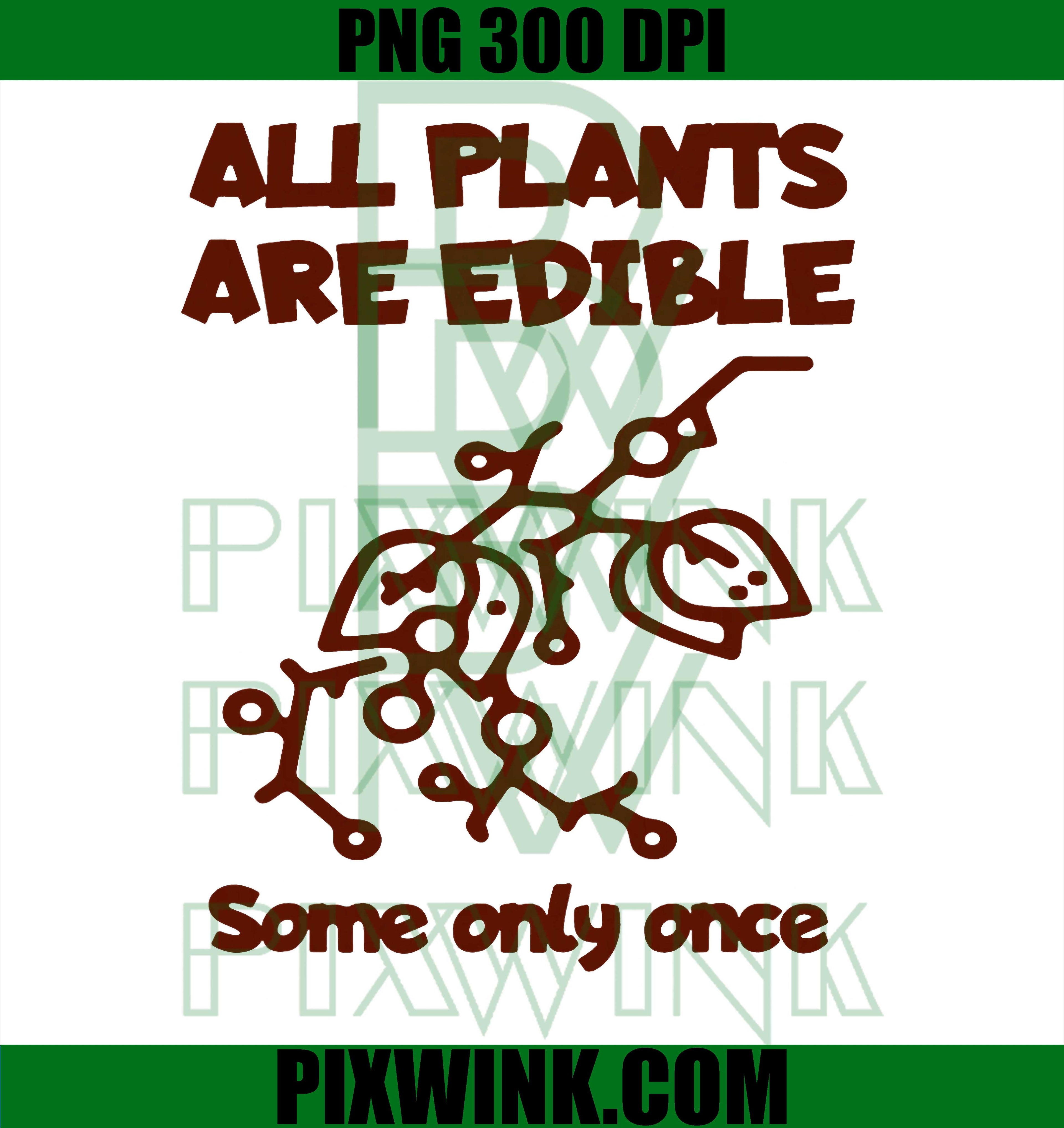 All Plants Are Edible PNG, Dark Humor Plant Quote Graphic PNG
