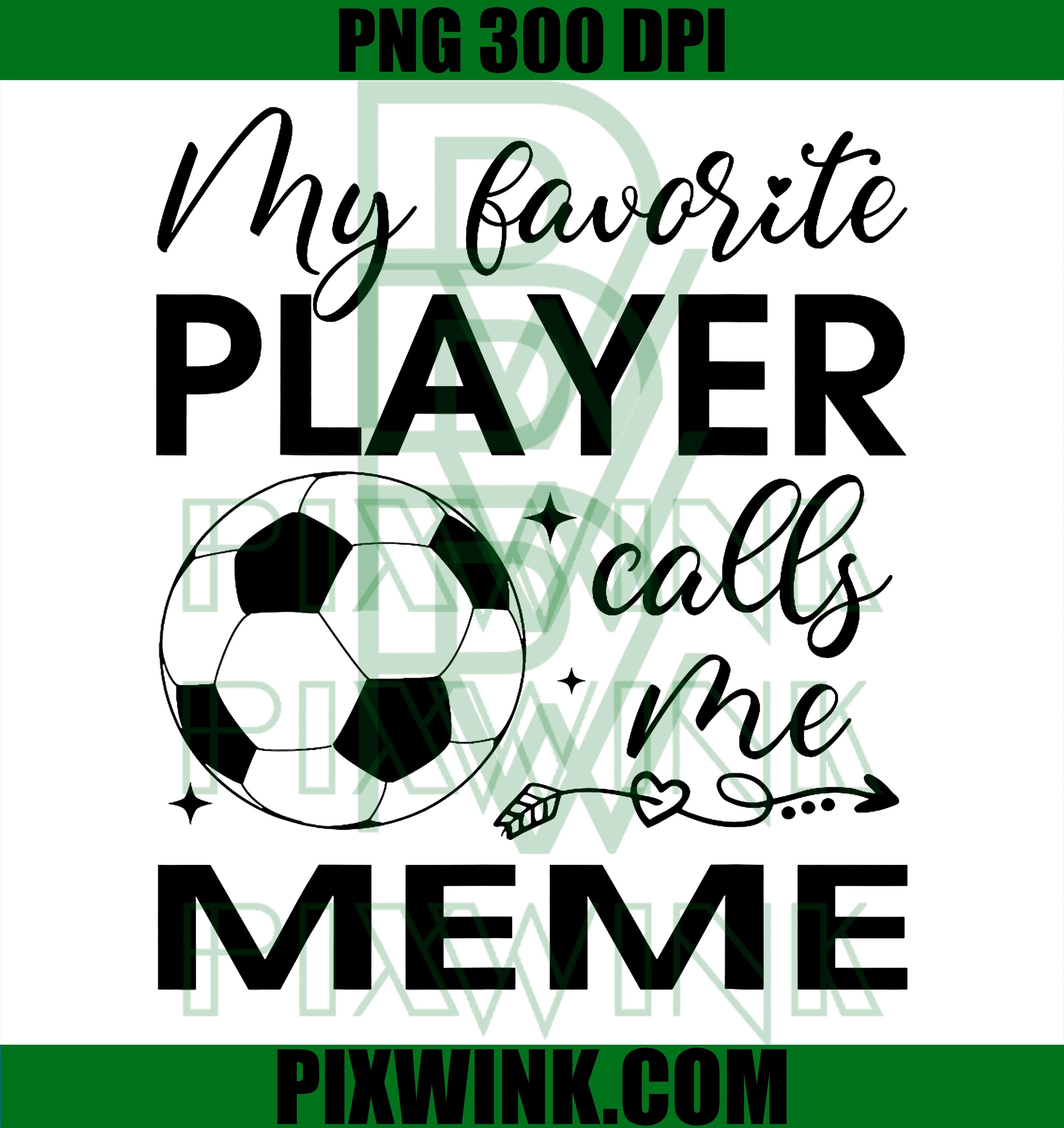 My Favorite Player Calls Me PNG, Soccer Meme Player Fan PNG