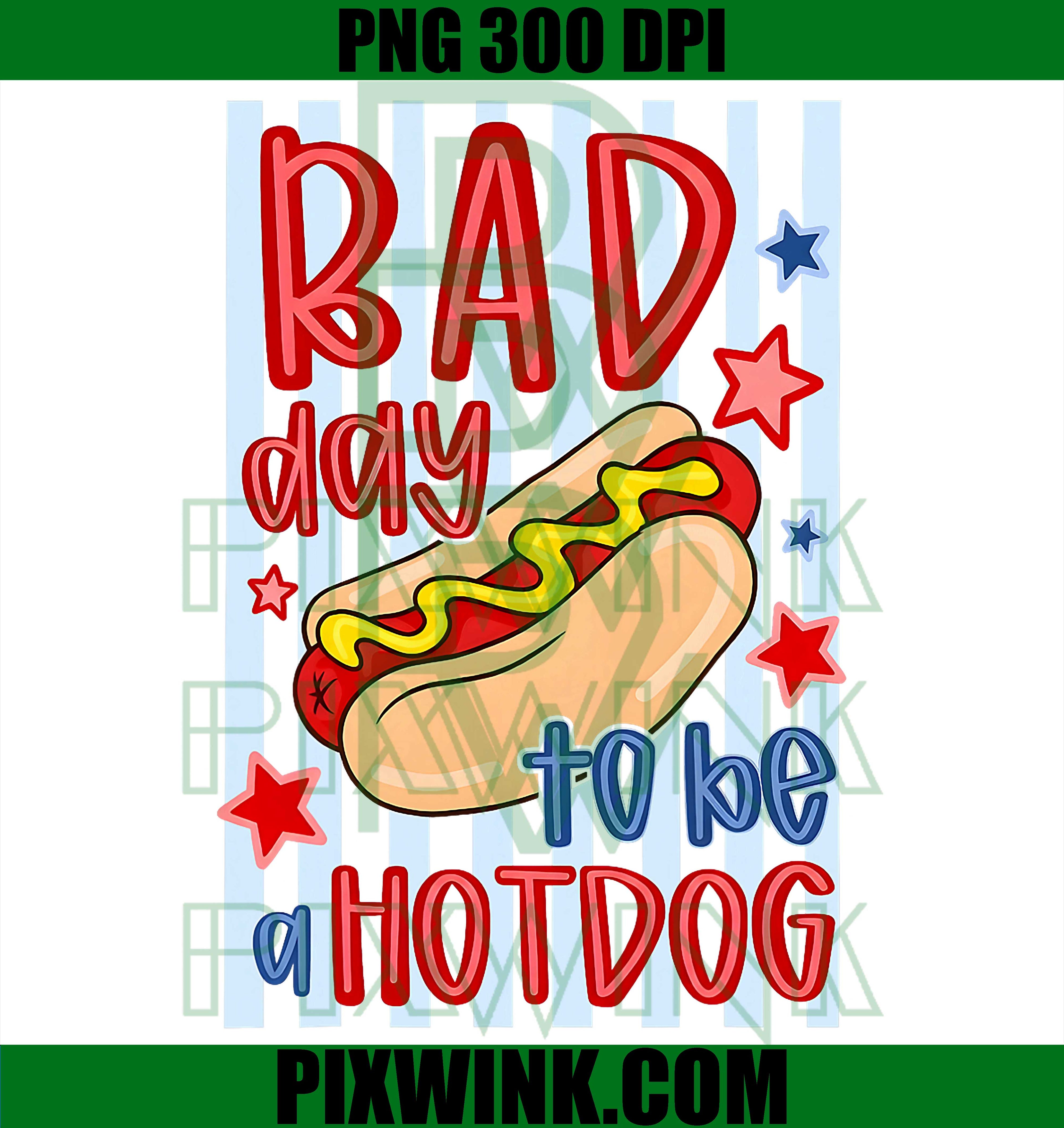 Bad Day Patriotic 4th Of July PNG, To Be A Hotdog Kids Men Women PNG