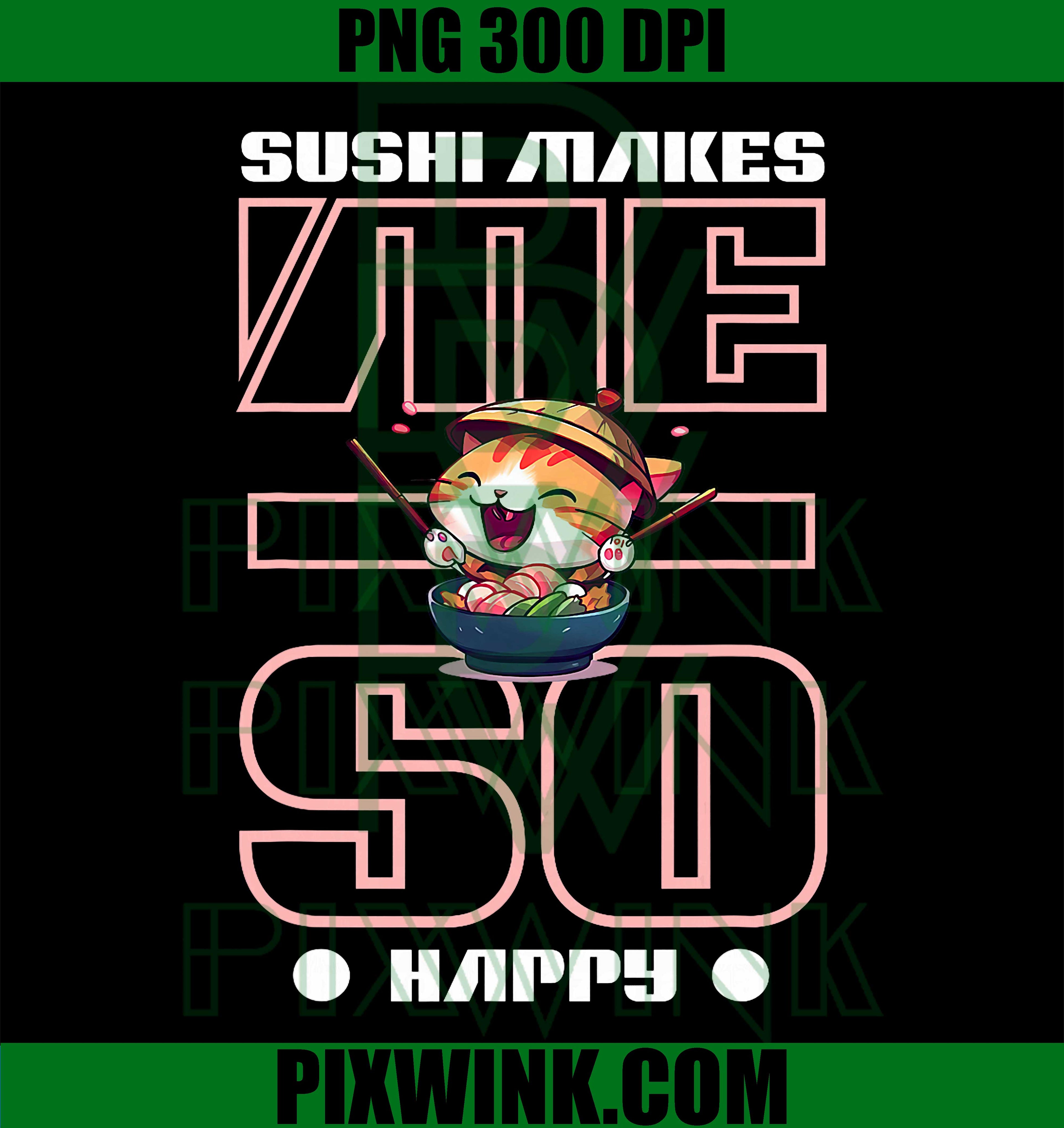 Sushi Makes Me So Happy Cat PNG, Funny Food Lover Design PNG
