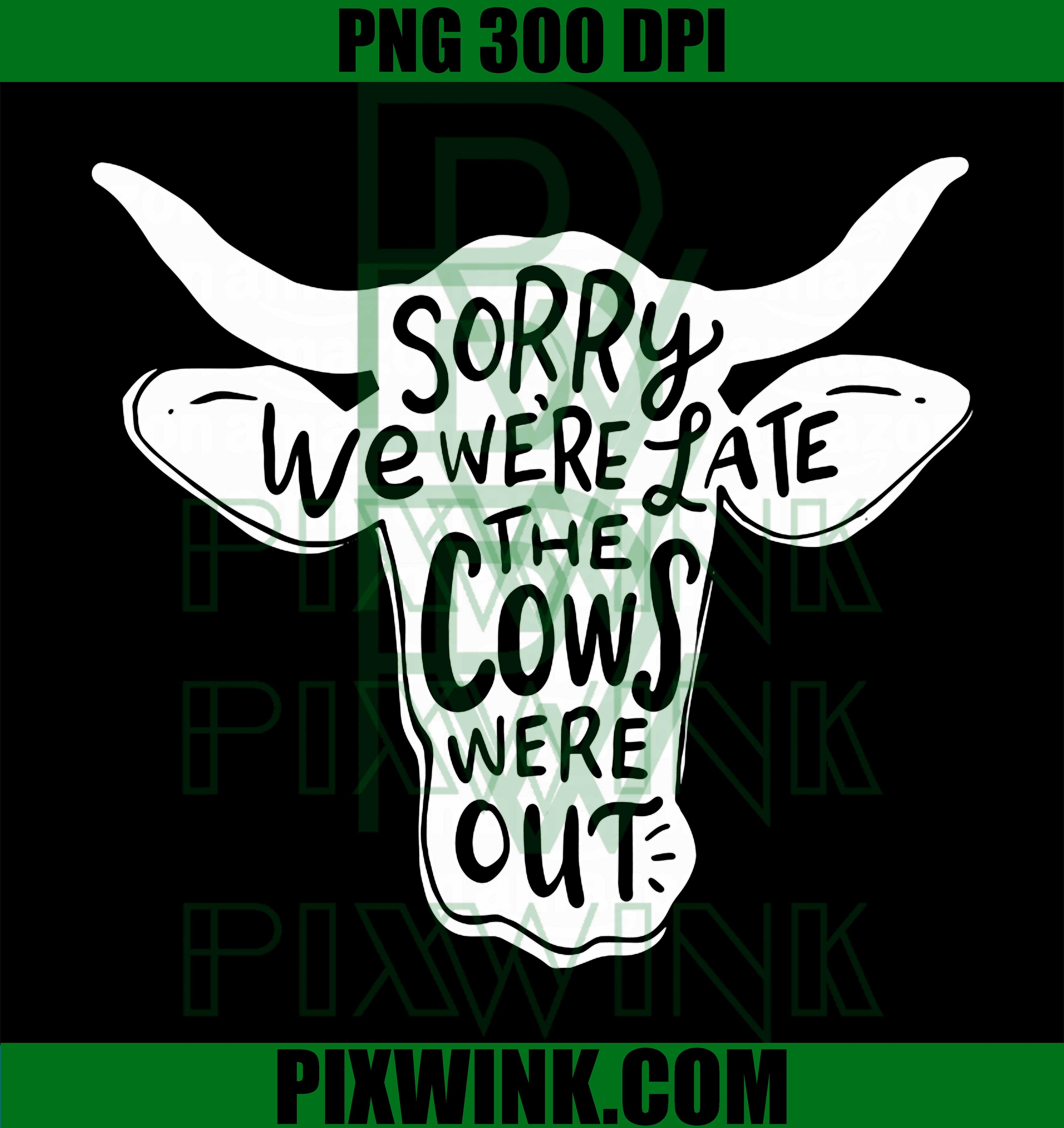 Sorry We’re Late PNG, Cows Were Out PNG Funny Farm Life Design