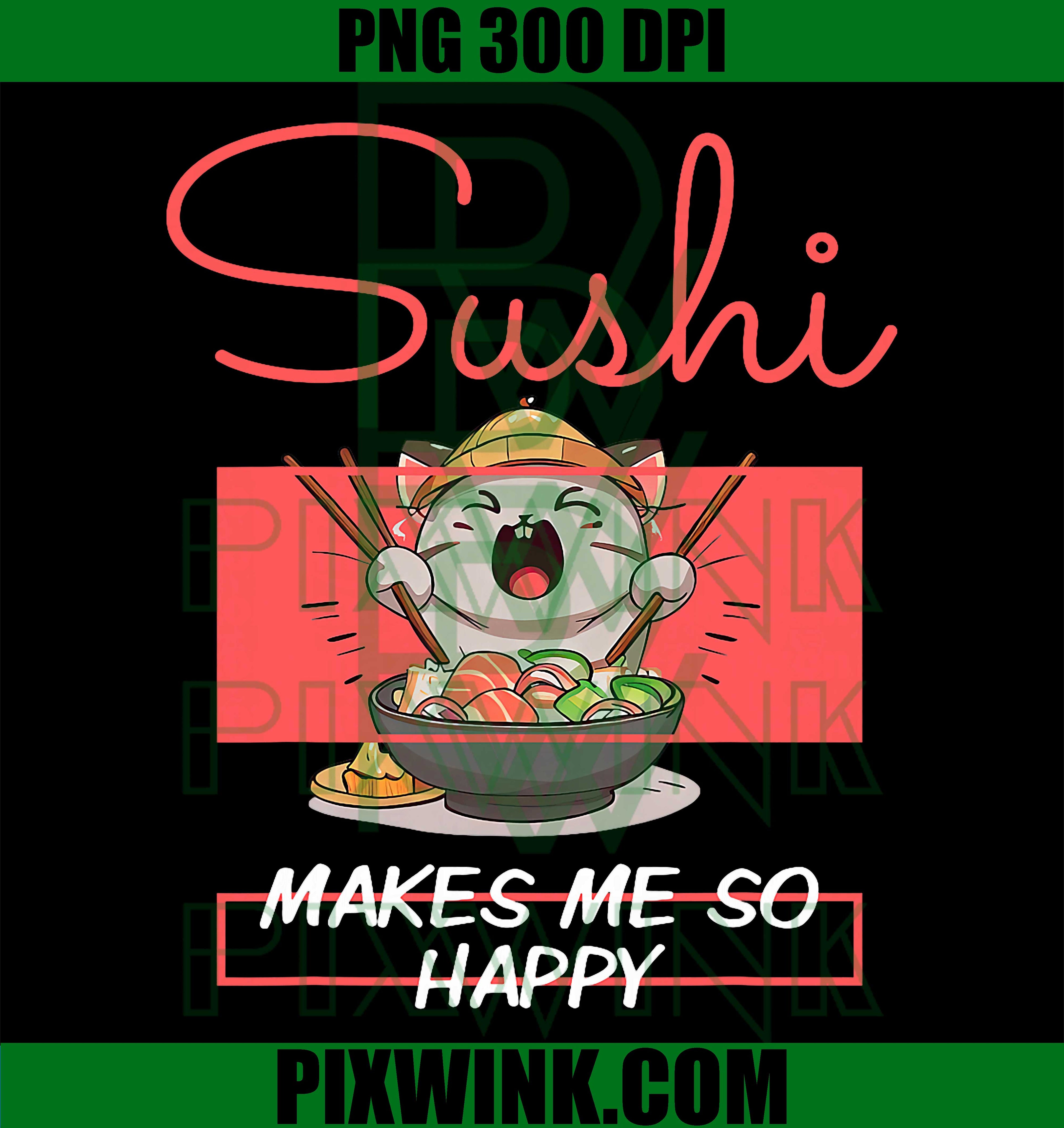Sushi Makes Me So Happy Cat PNG, Funny Food Lover Design PNG