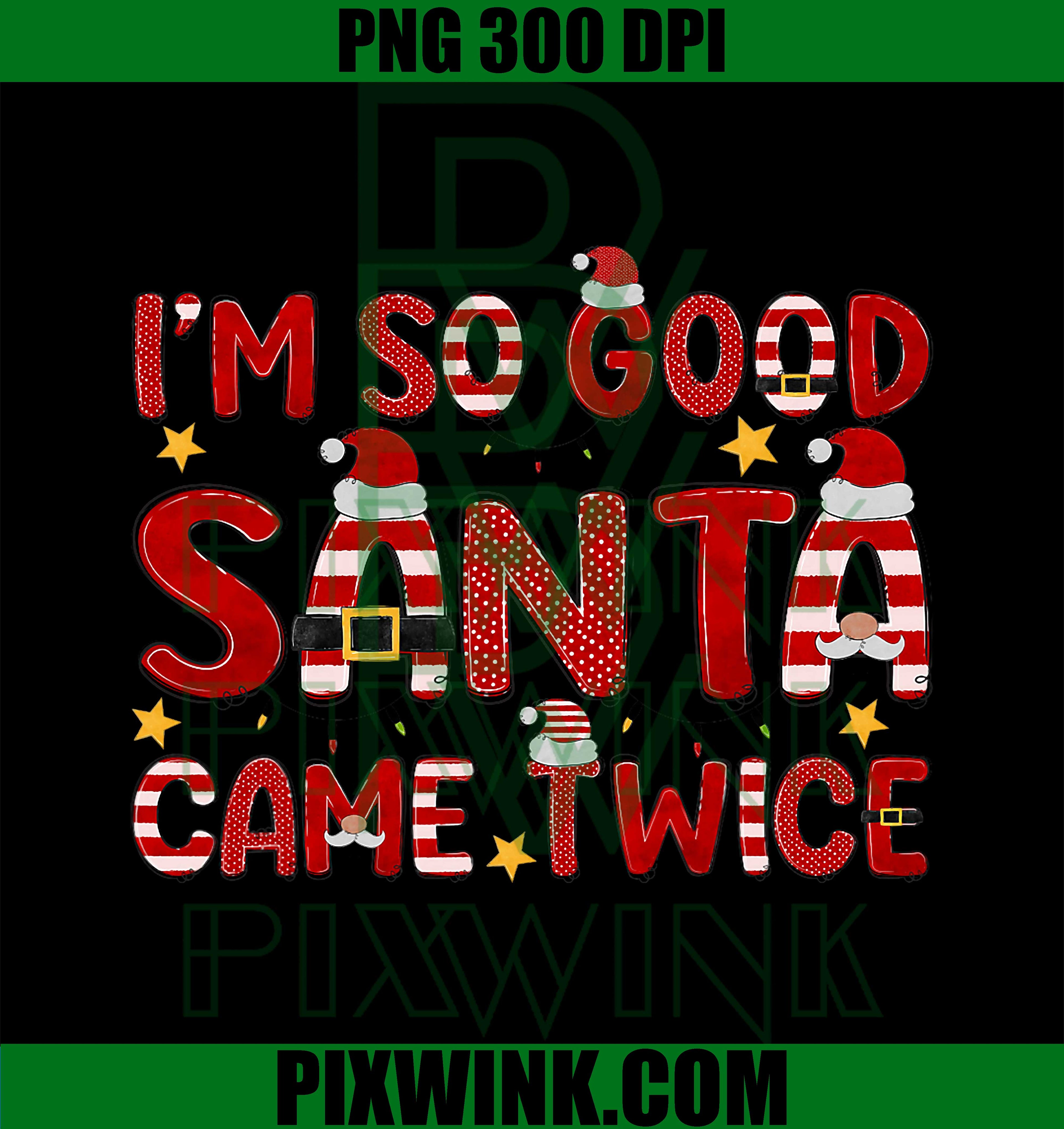 Im So Good Santa Came Twice Christmas Crew Couple Matching PNG