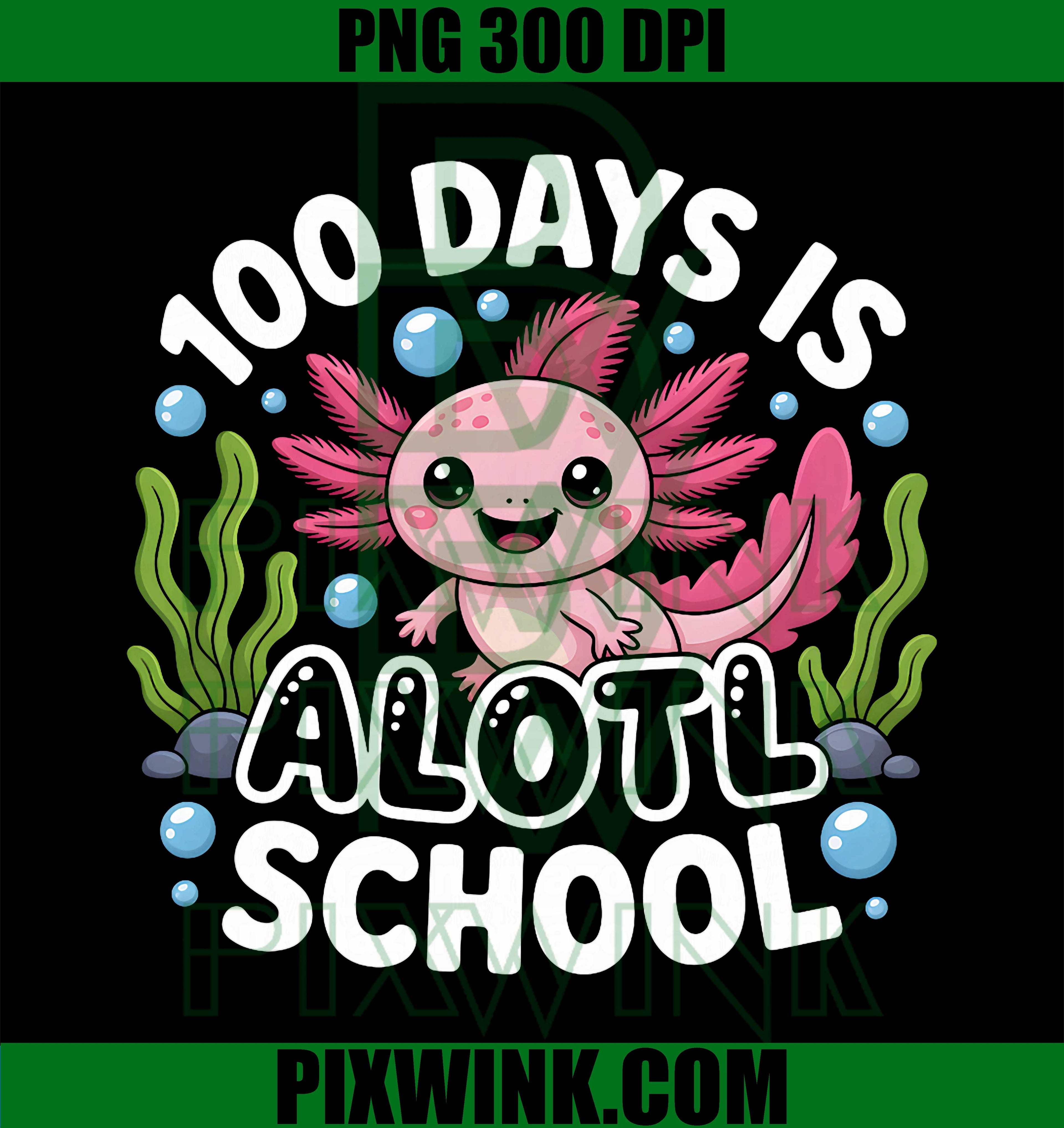 Cute Rose Axolotl 100 Days of School PNG,  Funny 100 Days is Alotl