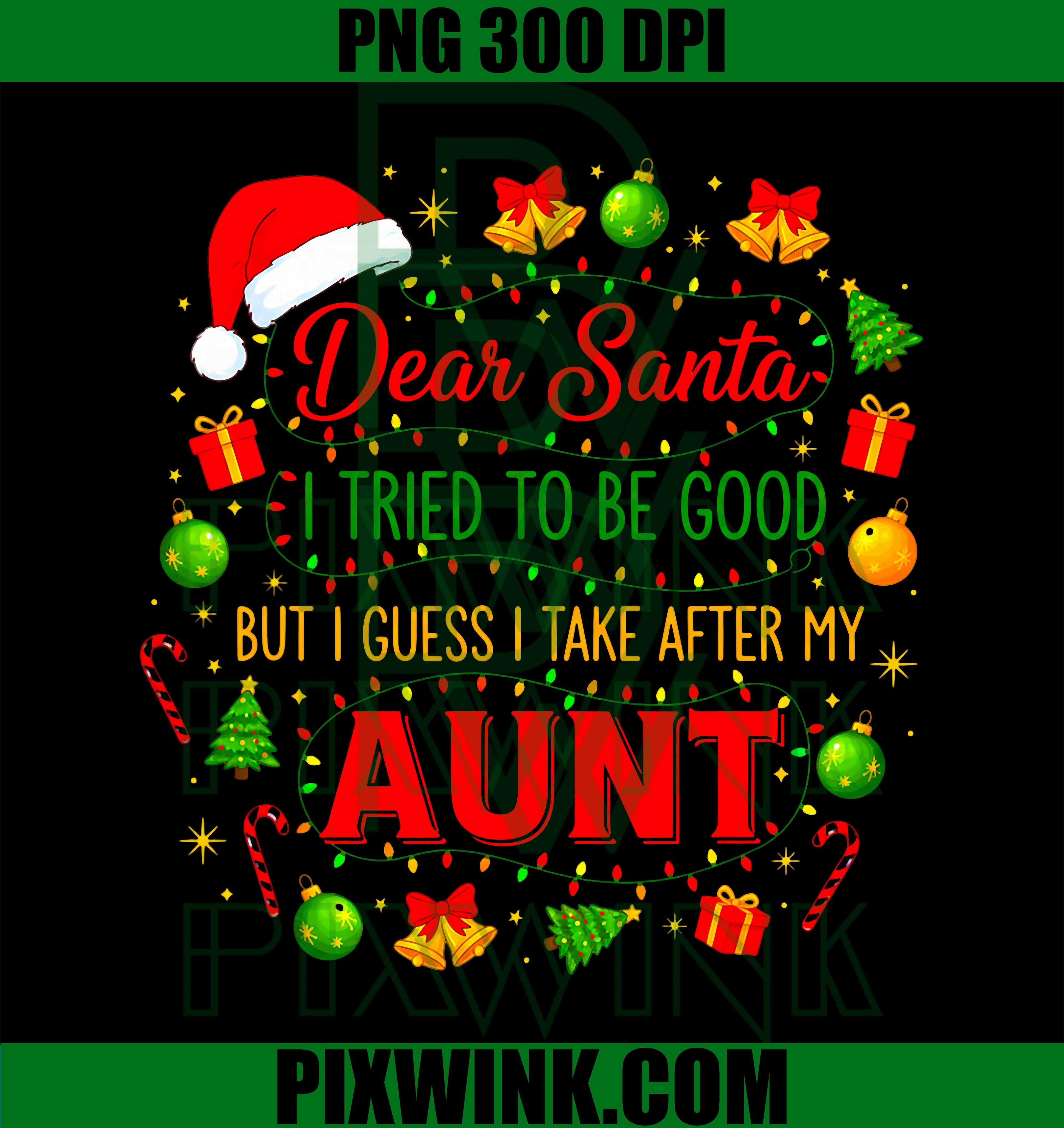 Dear Santa I Tried to Be Good But I Take After My Aunt Xmas PNG