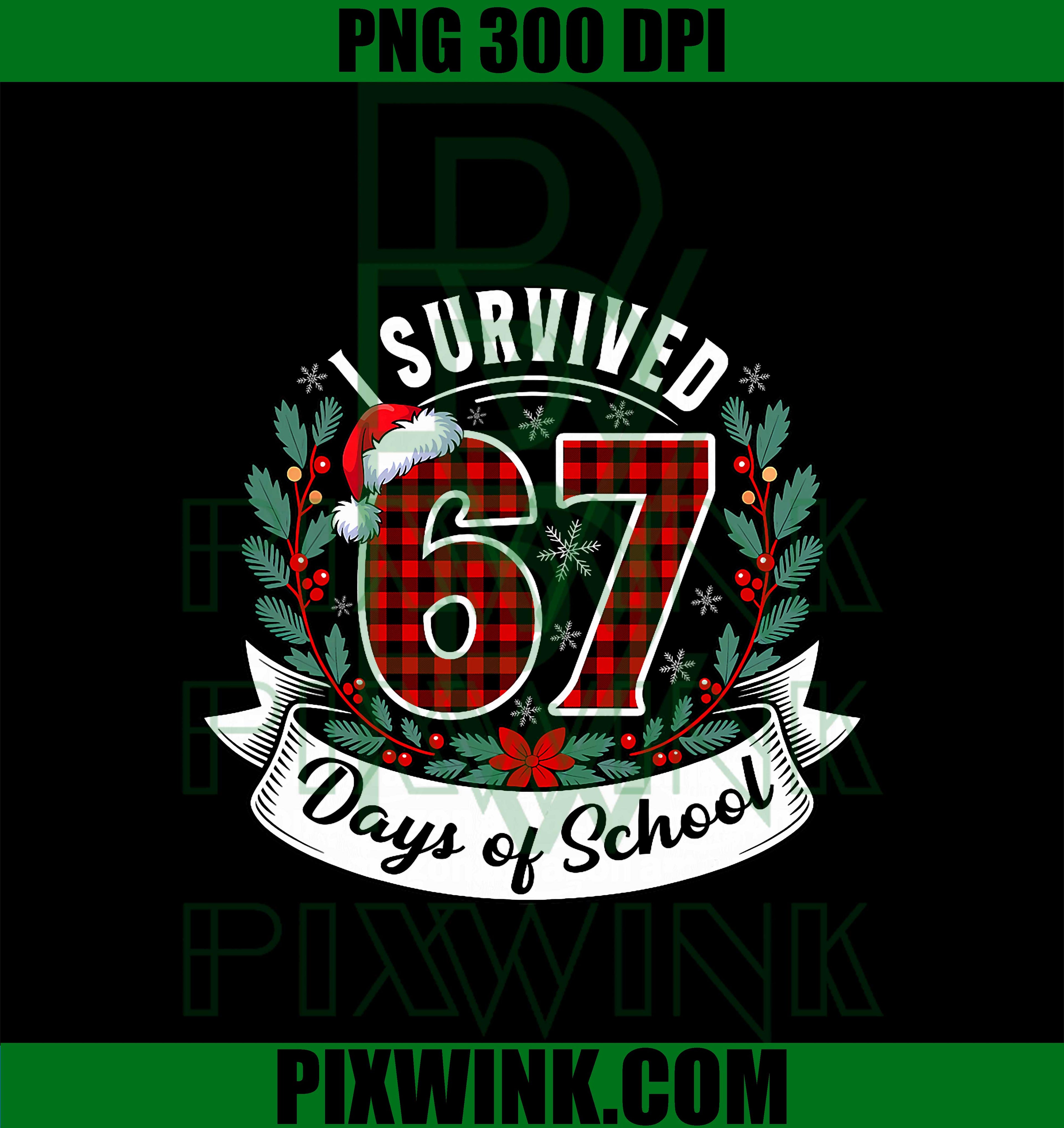 I Survived 67 Days of School Six Seven Teacher Student Xmas PNG