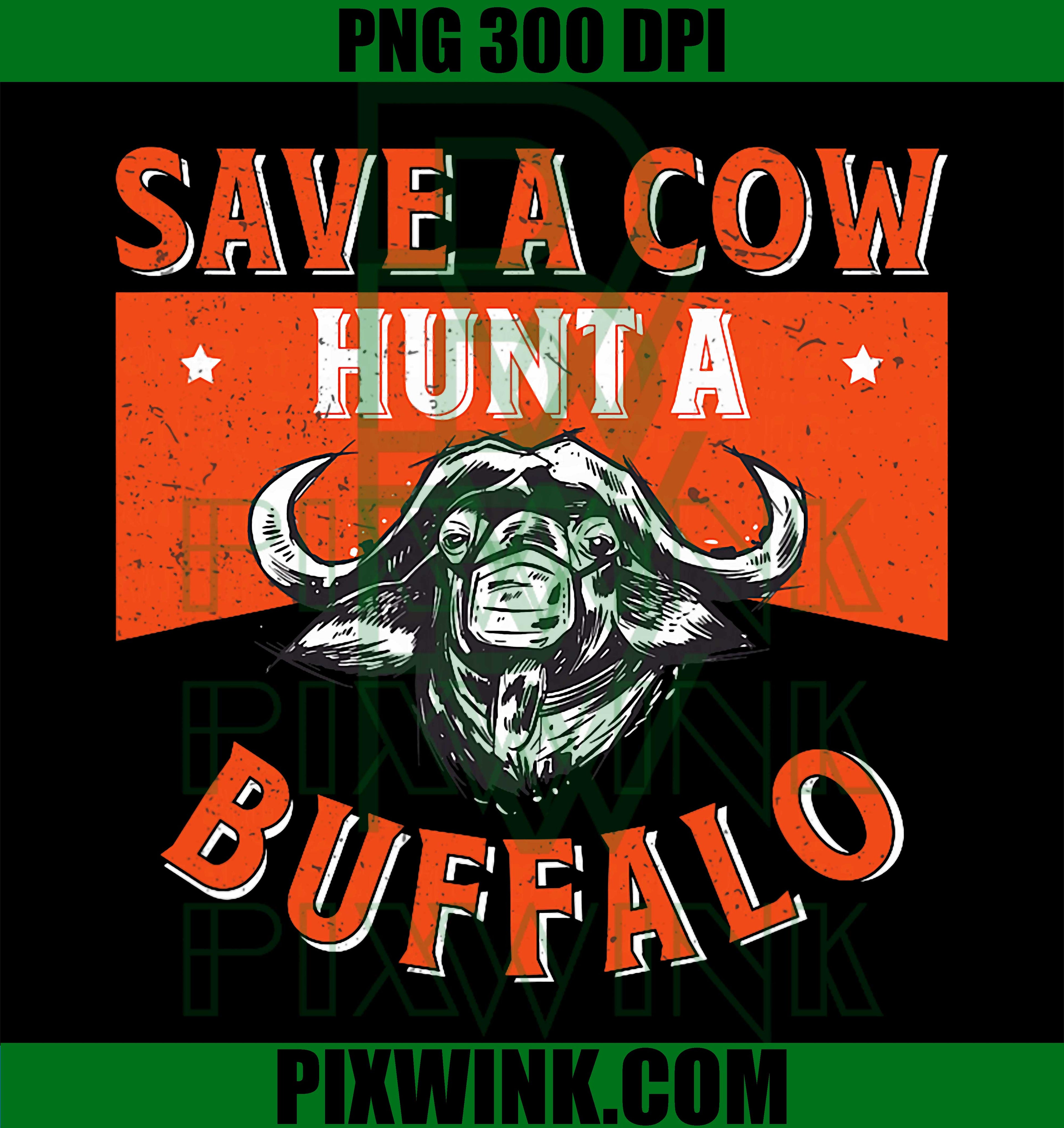 Save A Cow Hunt A Buffalo PNG, Funny Bison Hunting Buffalo Hunter PNG