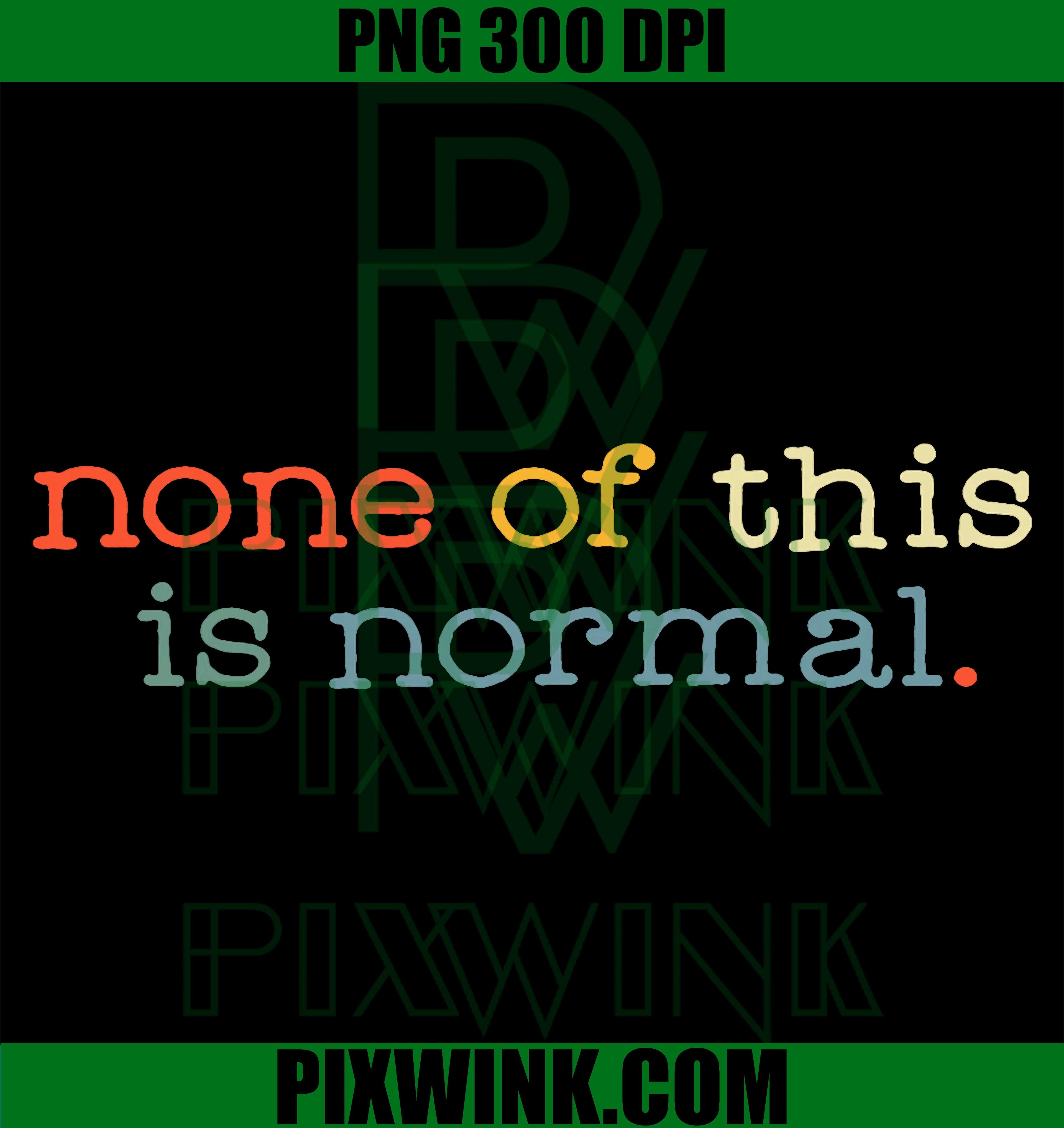None of This is Normal PNG, Funny Sarcastic Quote Graphic PNG