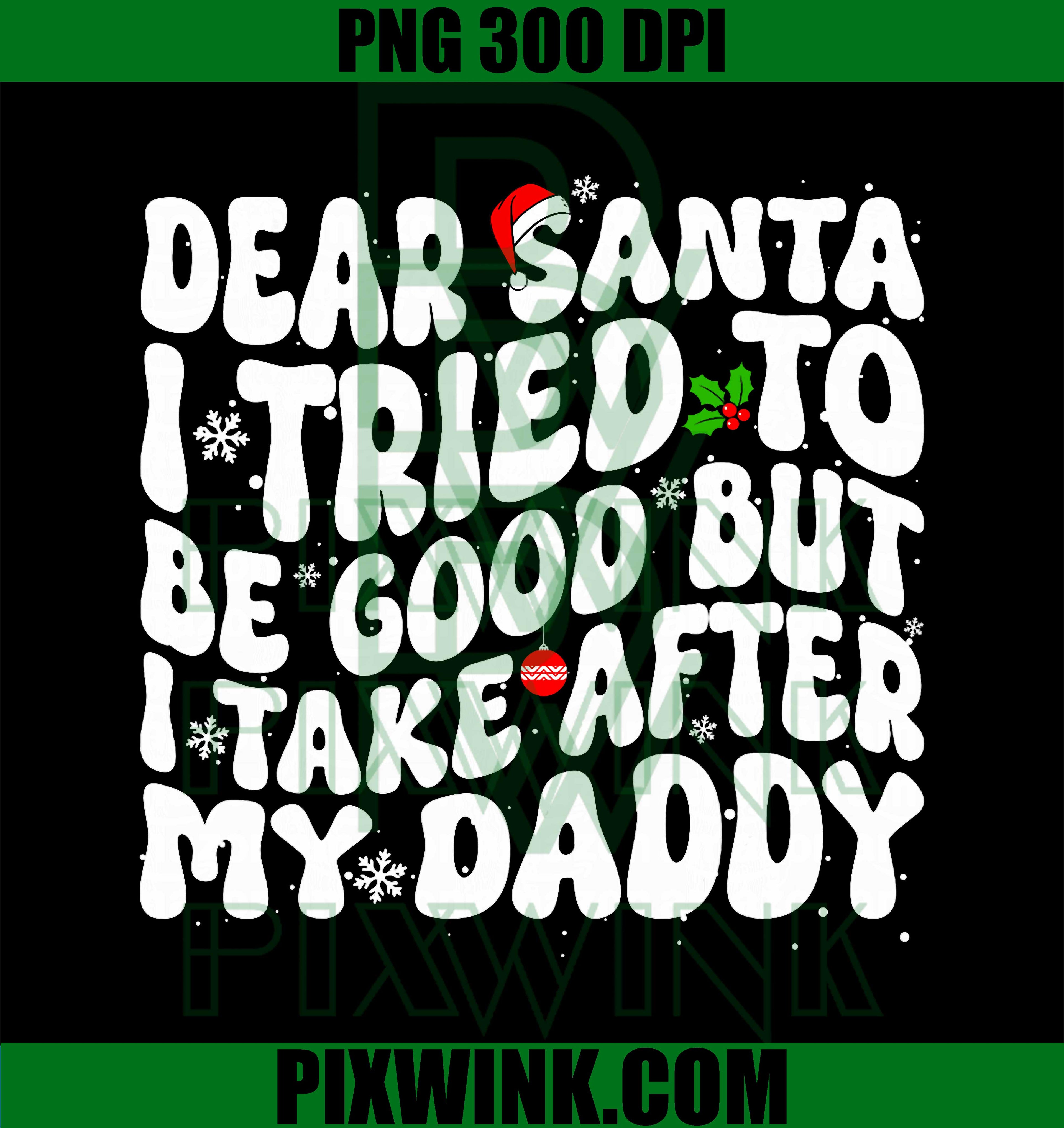 Dear Santa I Tried to Be Good But I Take After My Daddy PNG