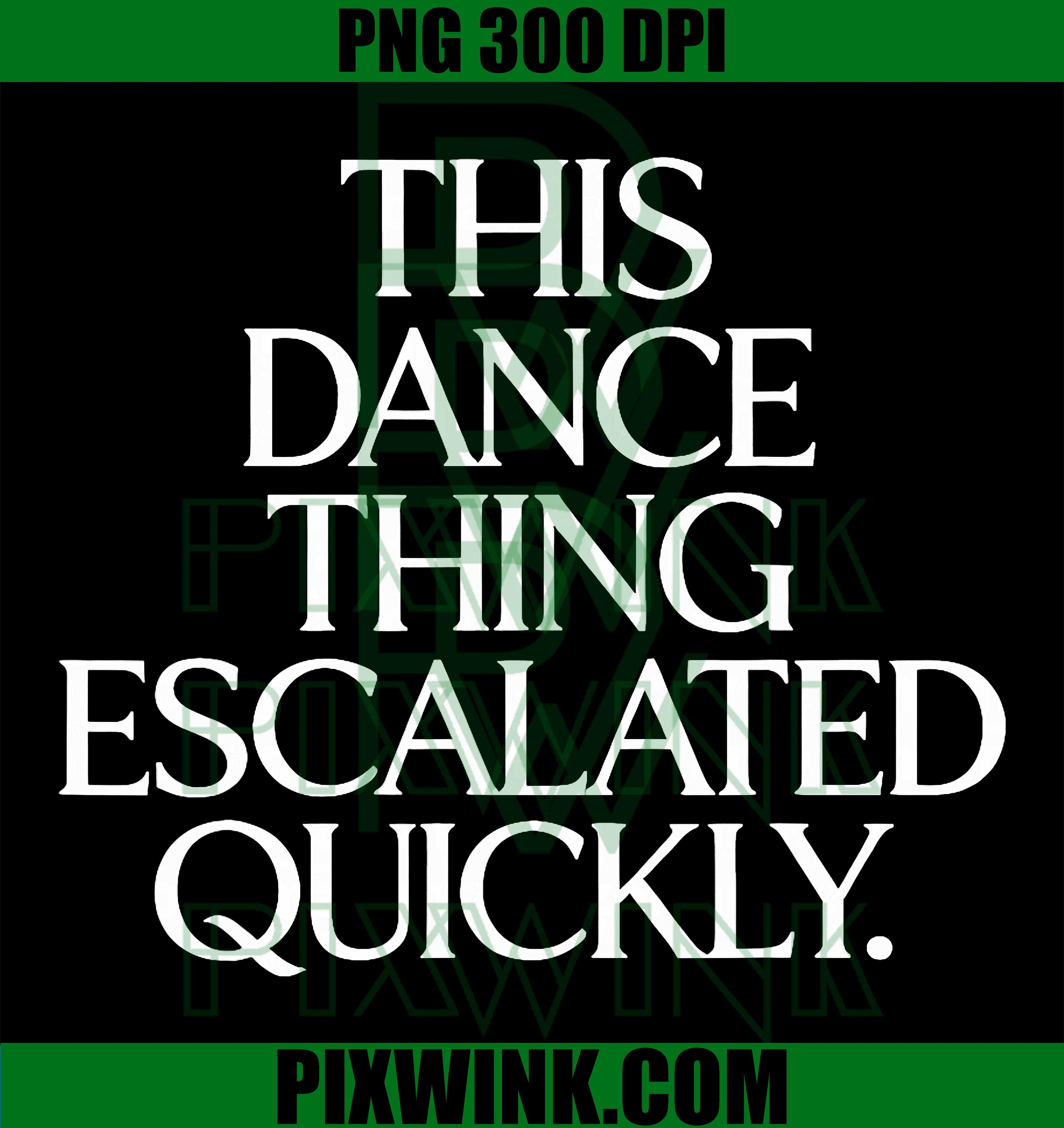 This Dance Thing Escalated Quickly PNG, Funny Dance Quote PNG