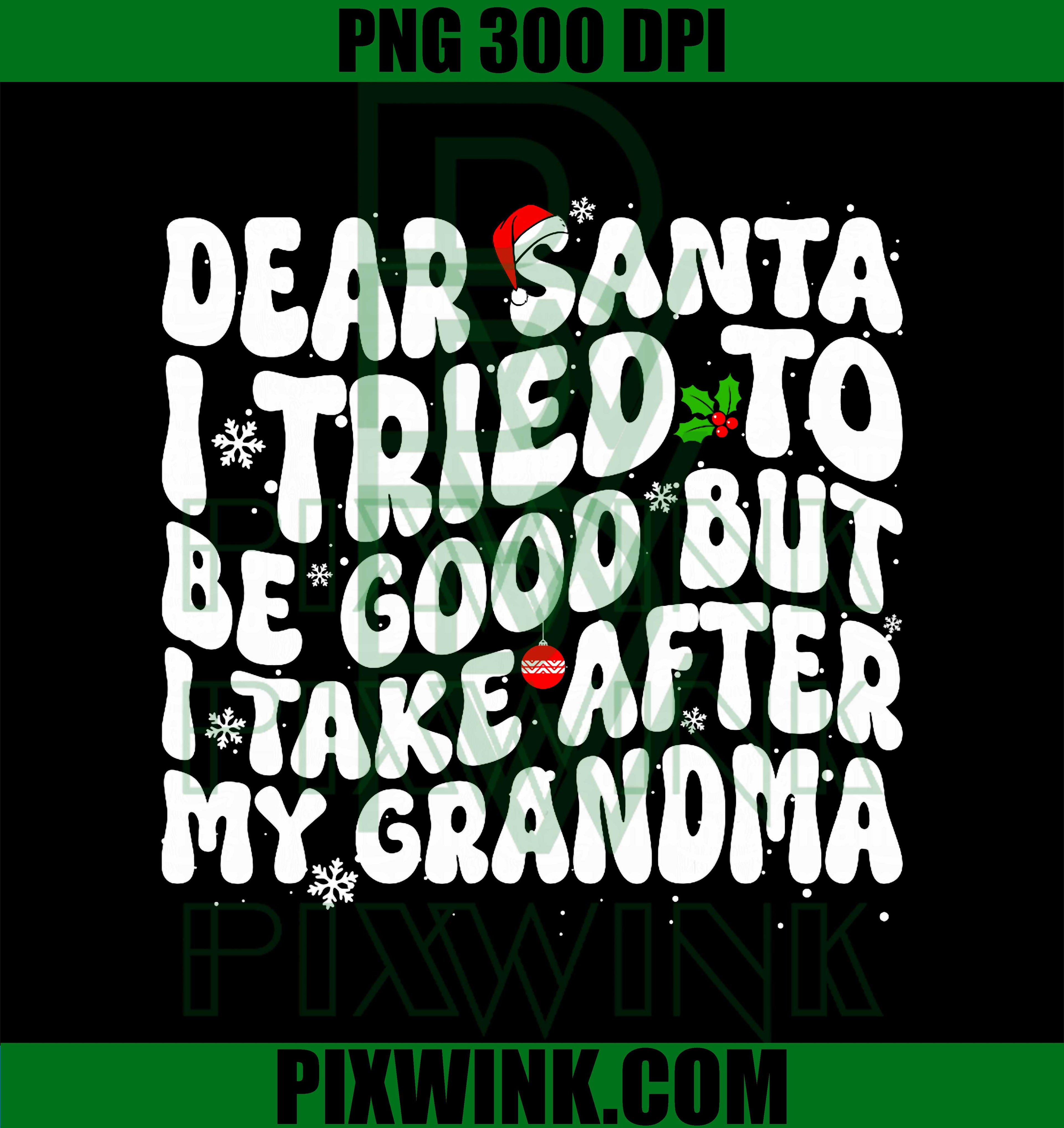 Dear Santa I Tried to Be Good But I Take After My Grandma PNG