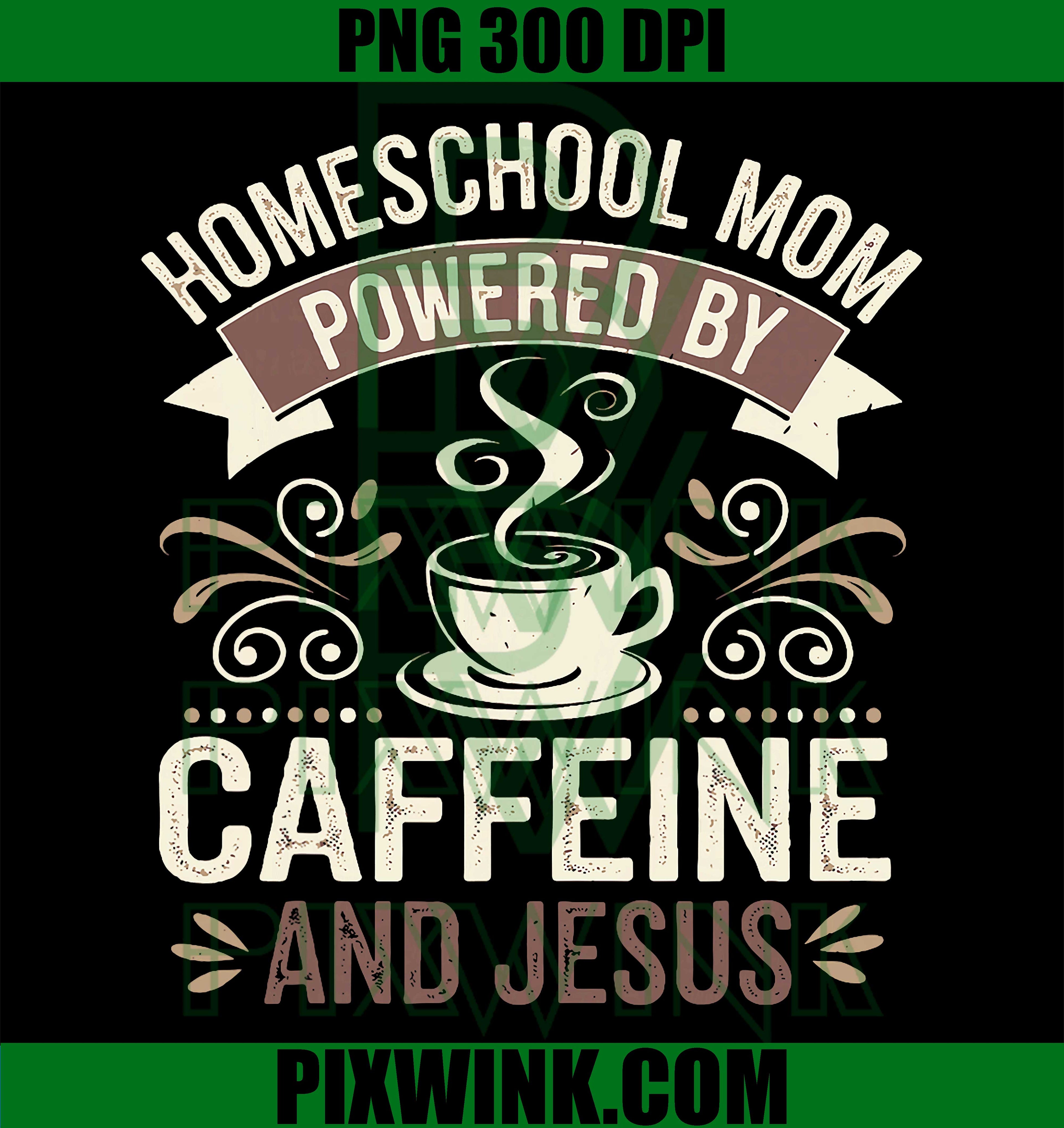 Homeschool Mom PNG, Caffeine Jesus Teacher Mom PNG Design