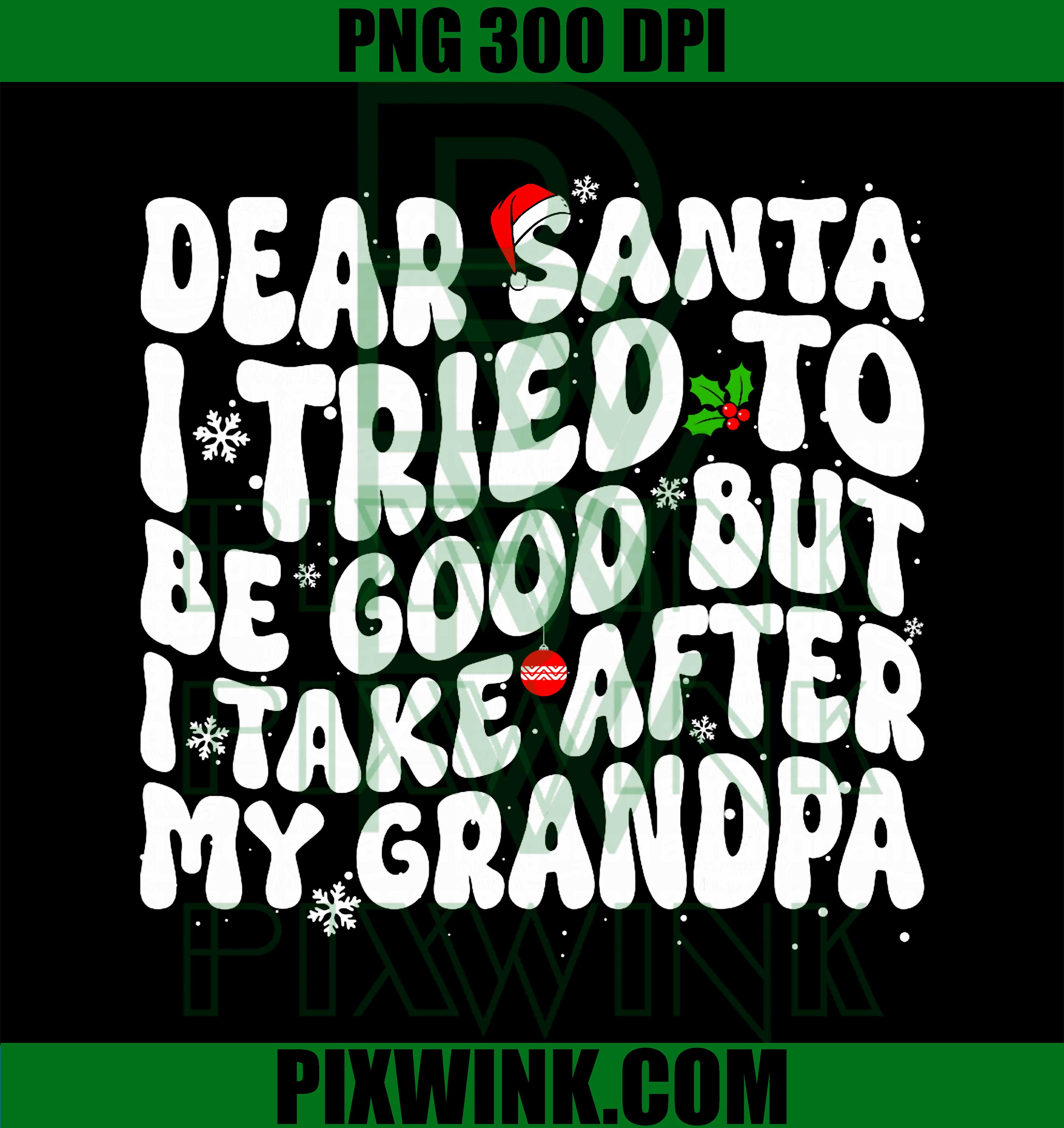 Dear Santa I Tried to Be Good But I Take After My Grandpa PNG