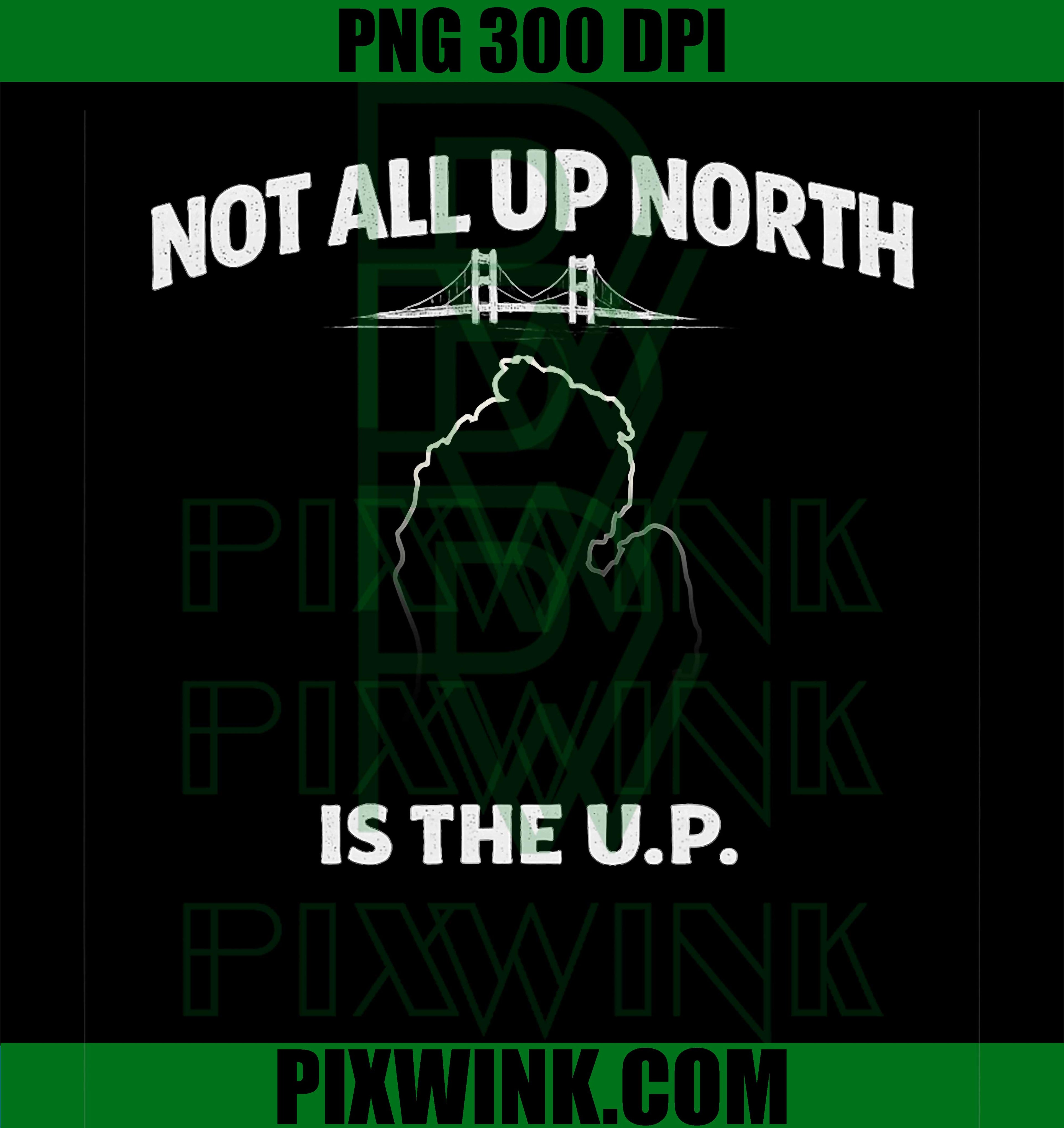 Not All Up North Michigan PNG, UP Michigan Humor Design PNG