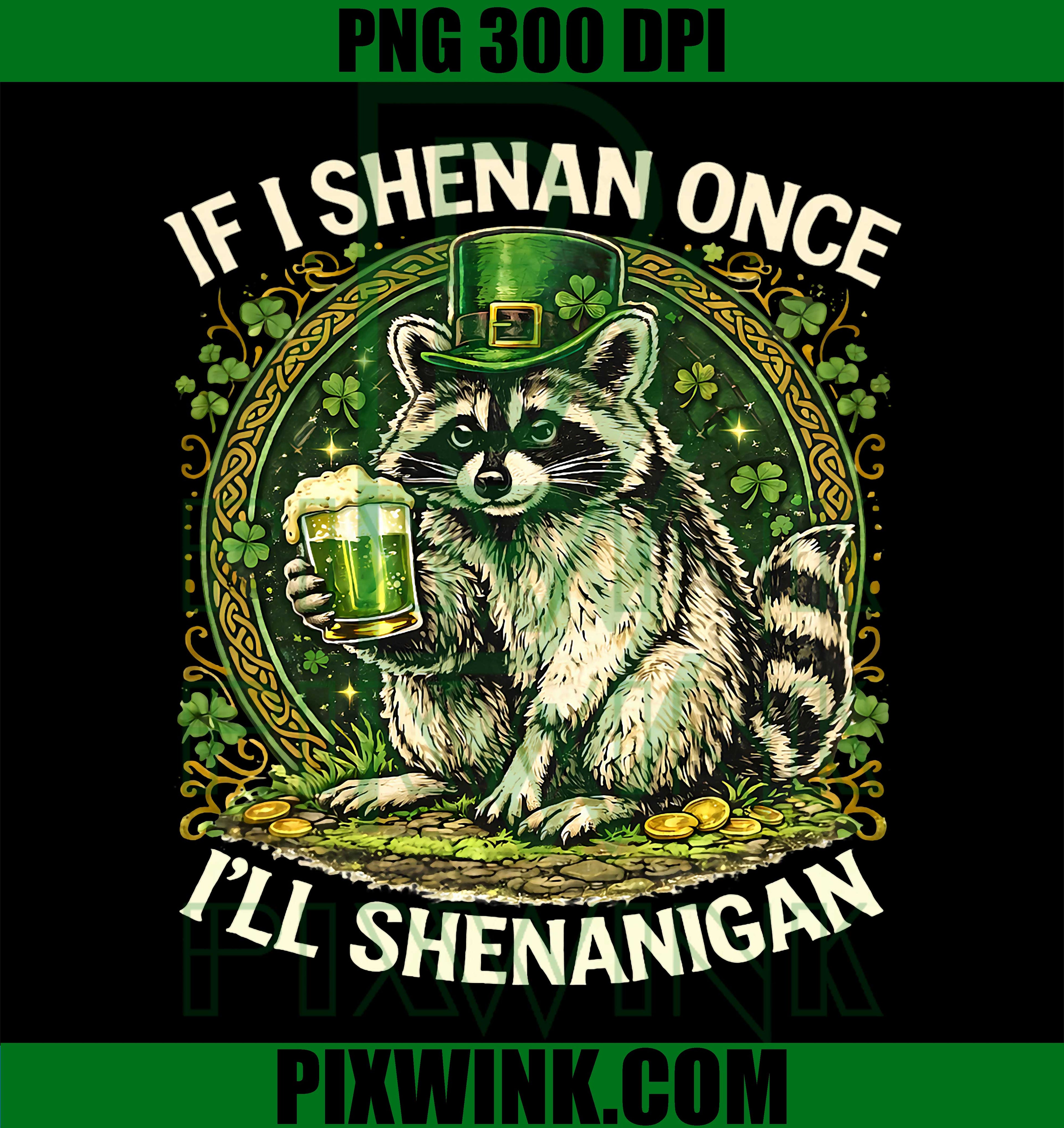 If I Shenan Once I’ll Shenanigan PNG, Funny St Patrick’s Day Humor Graphic PNG