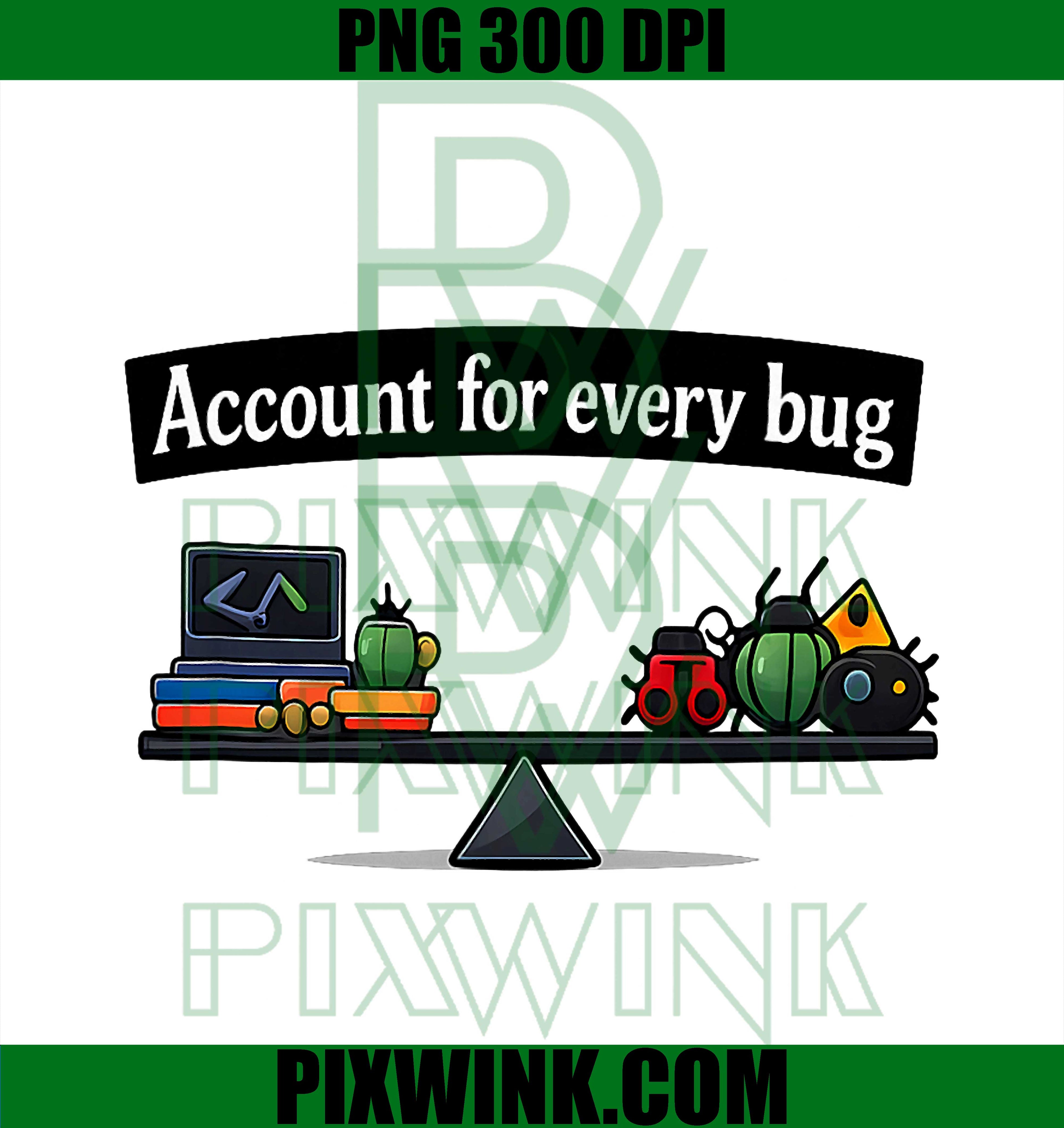 Account For Every Bug PNG, Programmer Humor PNG, Adulting Quotes PNG