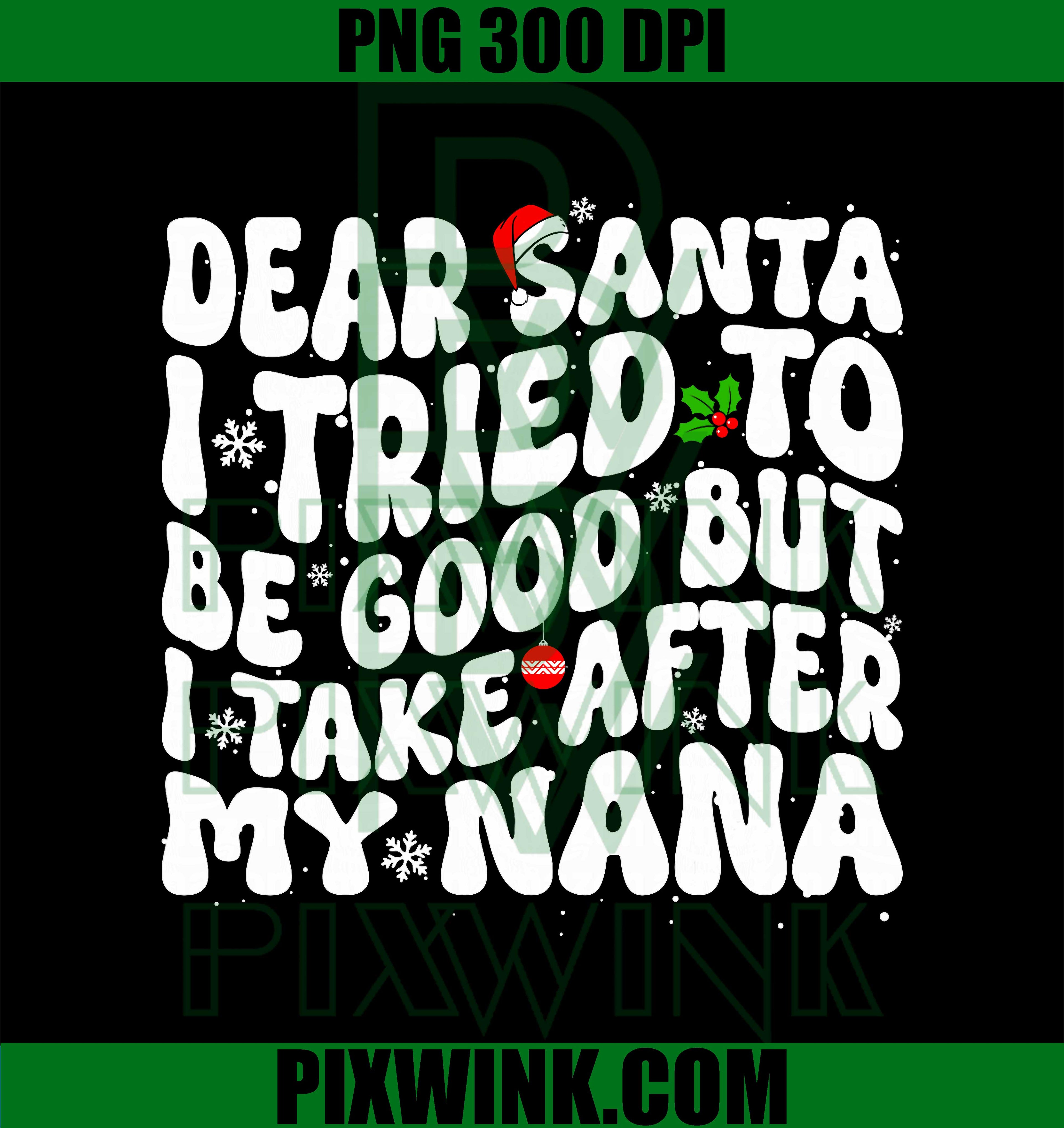 Dear Santa I Tried to Be Good But I Take After My Nana PNG