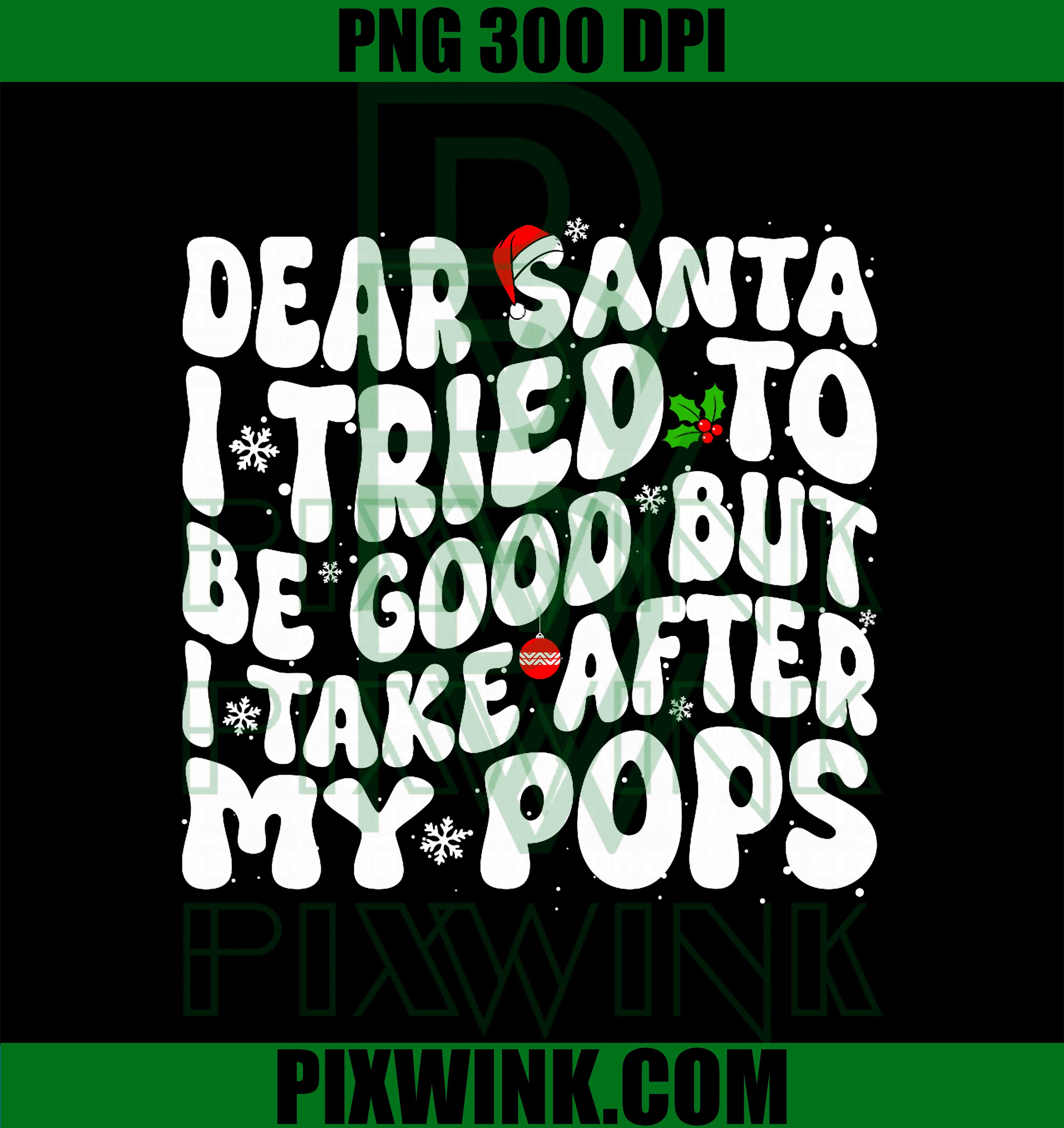 Dear Santa I Tried to Be Good But I Take After My Pops PNG