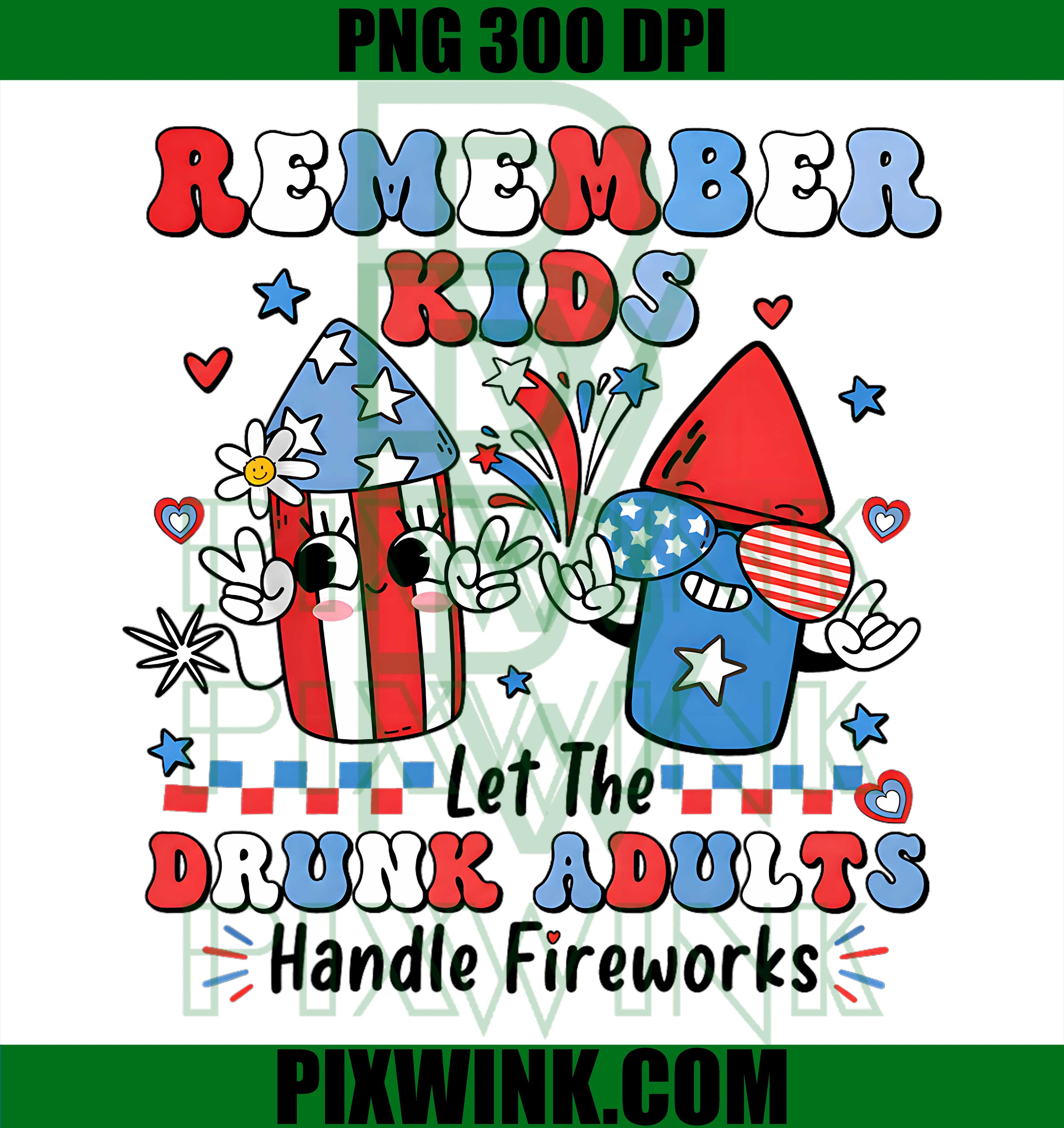 Remember Kids Let The Drunk Adults PNG,Handle The Fireworks PNG