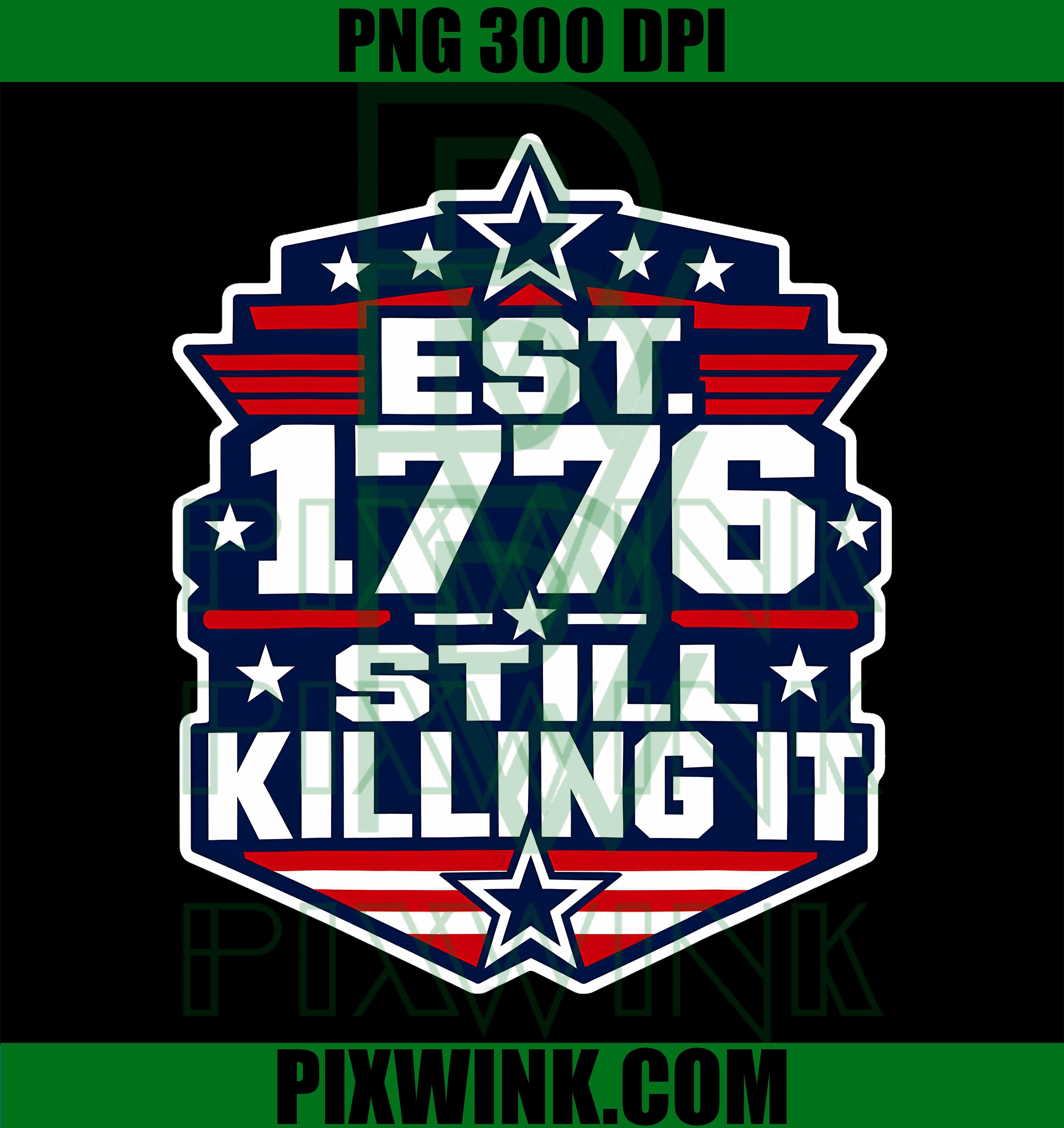 Est 1776 Funny USA Emblem PNG, Still Killing It Patriotic PNG, American Flag Vintage PNG