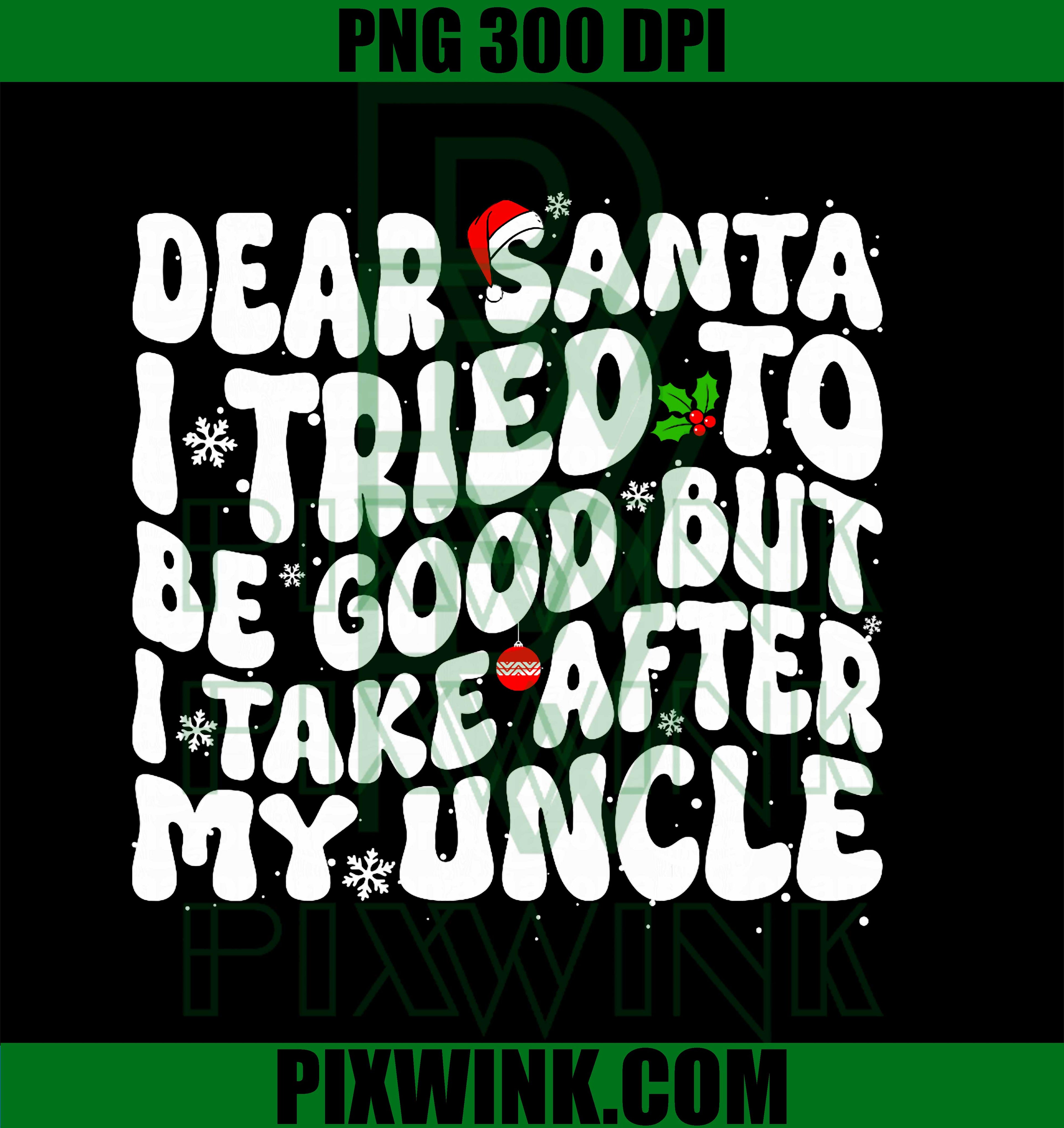 Dear Santa I Tried to Be Good But I Take After My Uncle PNG