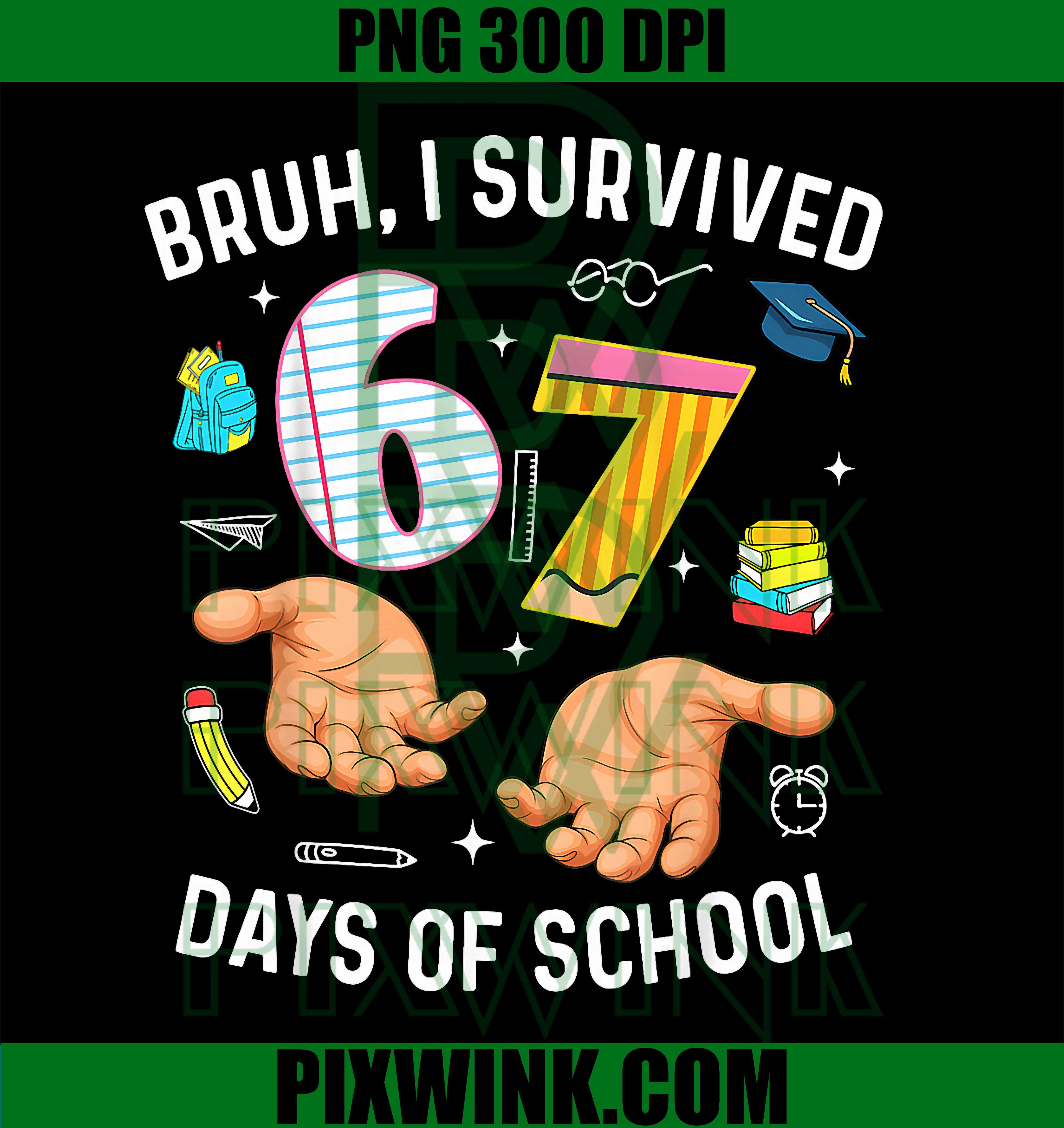 Bruh I Survived 67 Days of School, Six Seven Hands Meme PNG