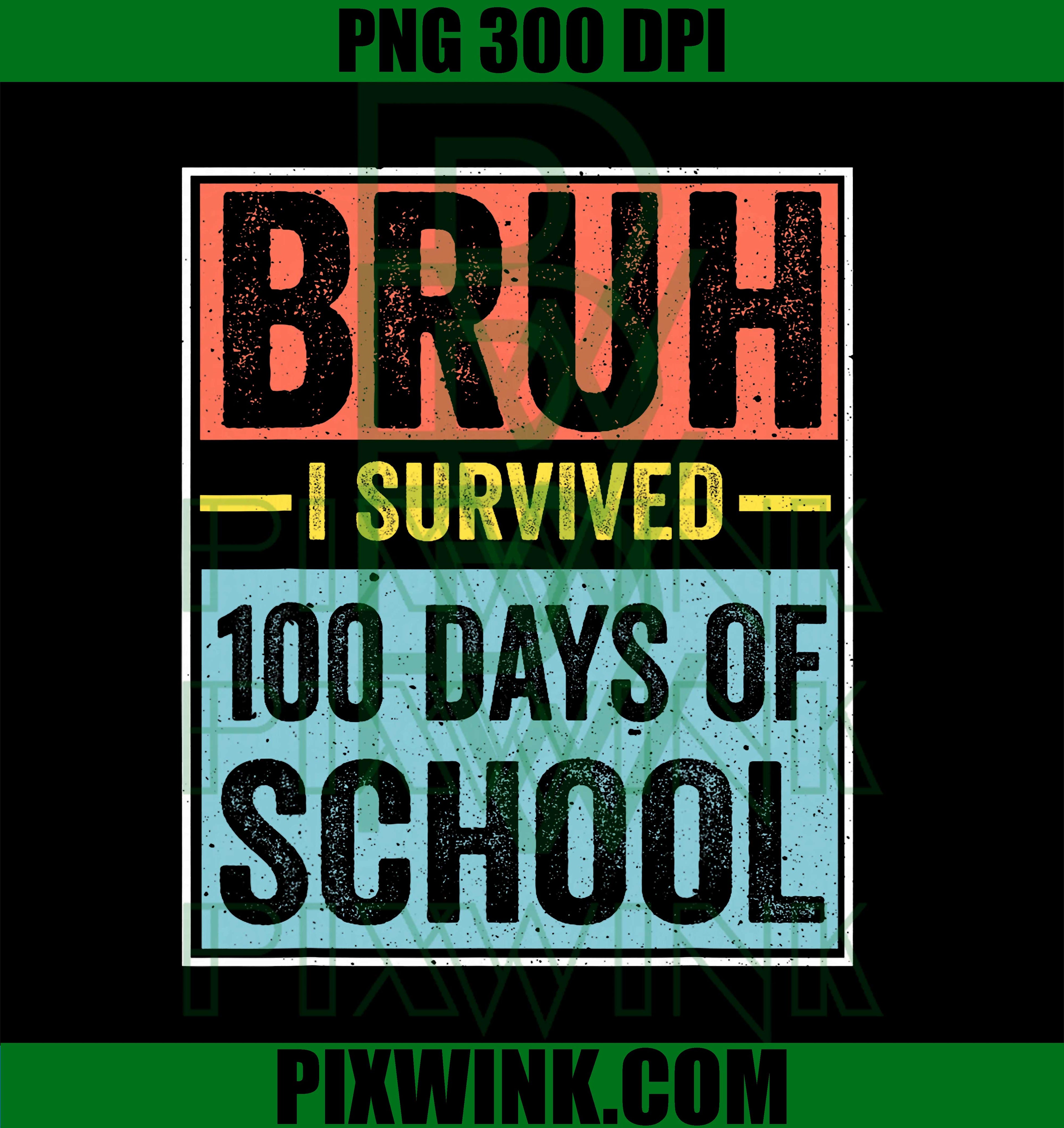 Bruh I Survived 100 Days of School, Funny Teachers Students PNG