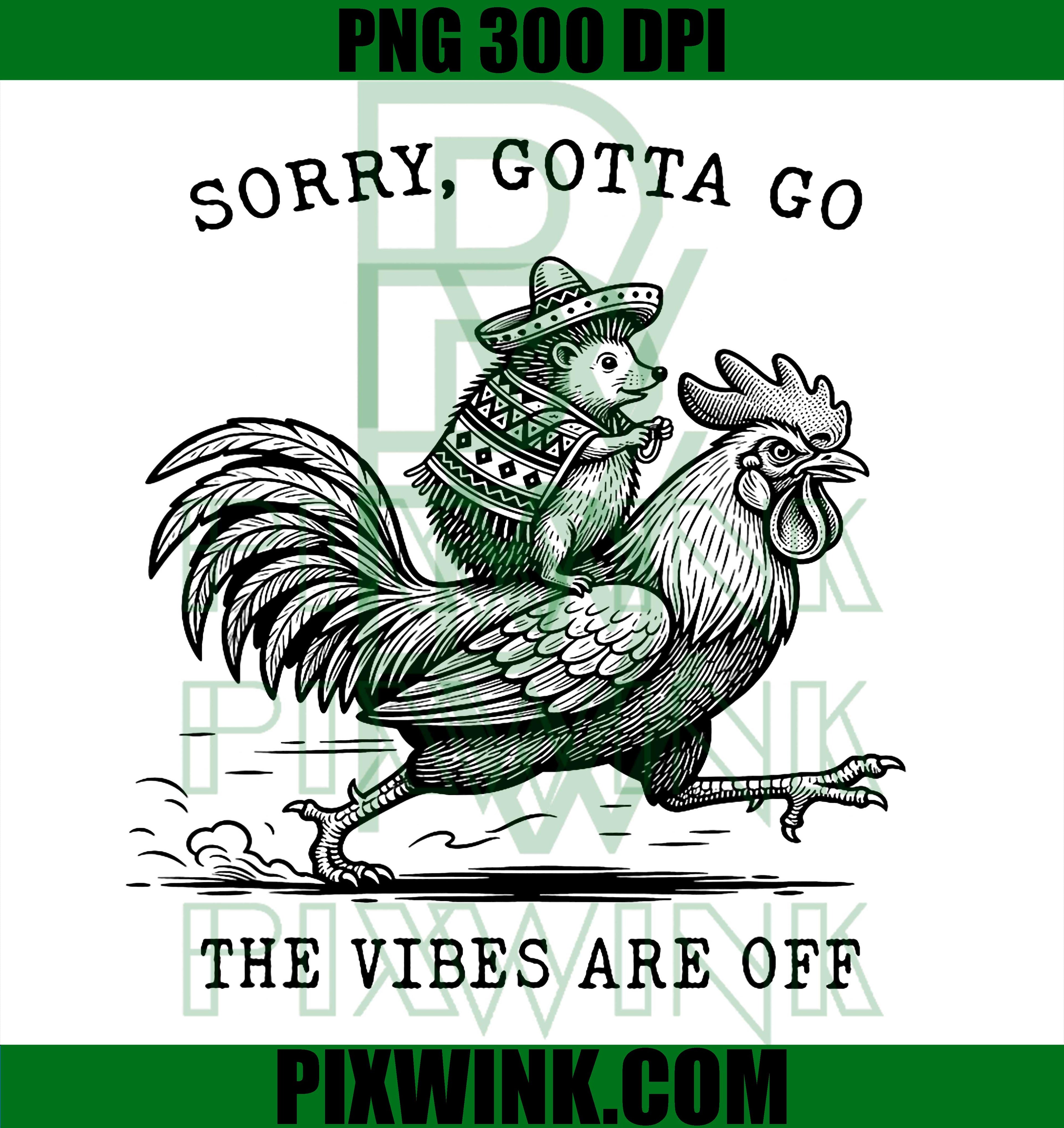 Hedgehog Riding Chicken Sorry Gotta go Vibes are Off Meme PNG Design Art File